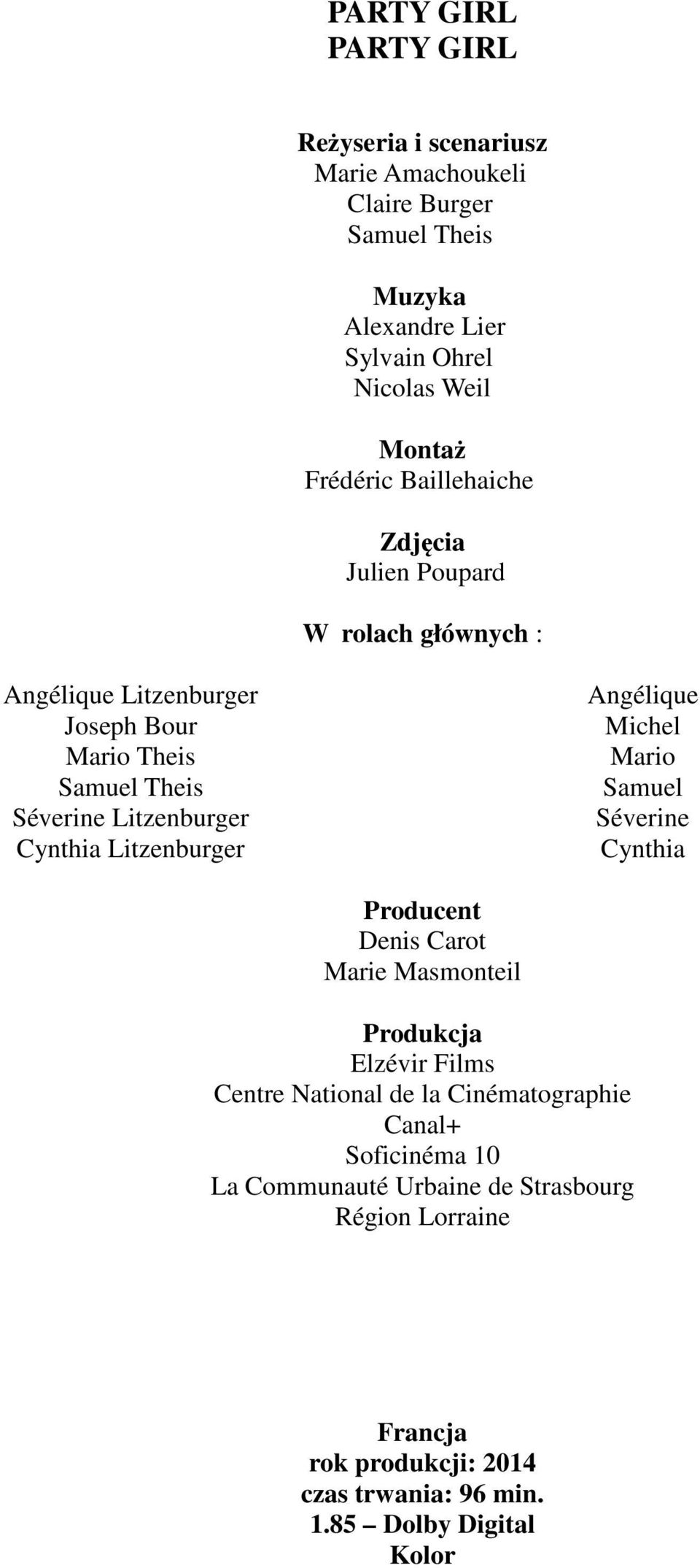 Cynthia Litzenburger Angélique Michel Mario Samuel Séverine Cynthia Producent Denis Carot Marie Masmonteil Produkcja Elzévir Films Centre National de la