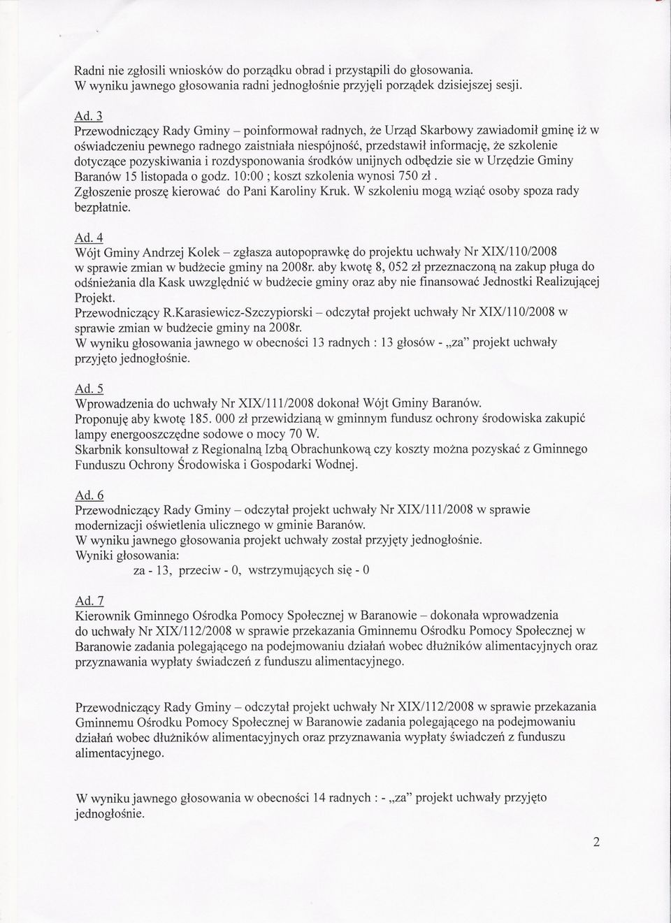 rozdysponowania srodków unijnych odbedzie sie w Urzedzie Gminy Baranów 15 listopada o godz. 10:00; koszt szkolenia wynosi 750 zl. Zgloszenie prosze kierowac do Pani Karoliny Kruk.