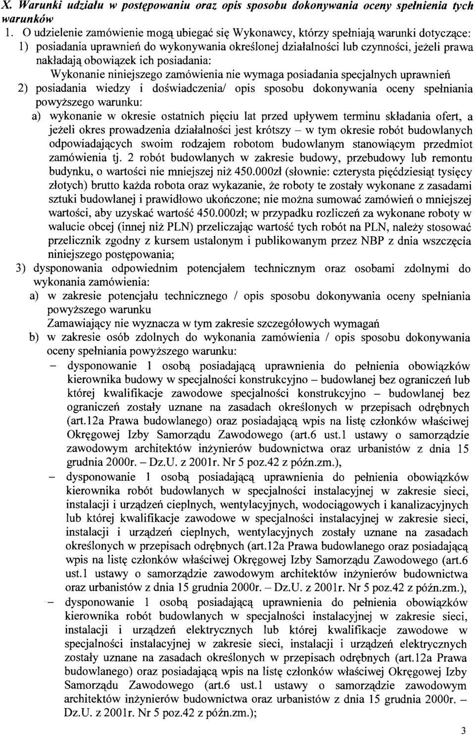 obowi<tzek ich posiadania: Wykonanie niniejszego zamowienia nie wymaga posiadania specjalnych uprawnien 2) posiadania wiedzy i doswiadczenia/ opis sposobu dokonywania oceny spelniania powyzszego