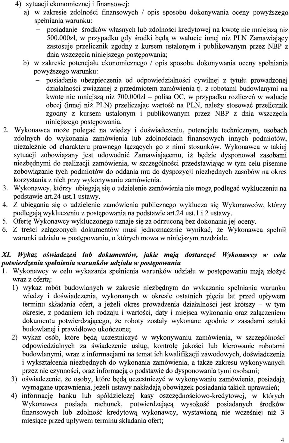 000zl, w przypadku gdy srodki b~d'l w walucie innej niz PLN Zarnawiaj<lCY zastosuje przelicznik zgodny z kursern ustalonyrn i publikowanyrn przez NBP z dnia wszcz~cia niniejszego post~powania; b) w