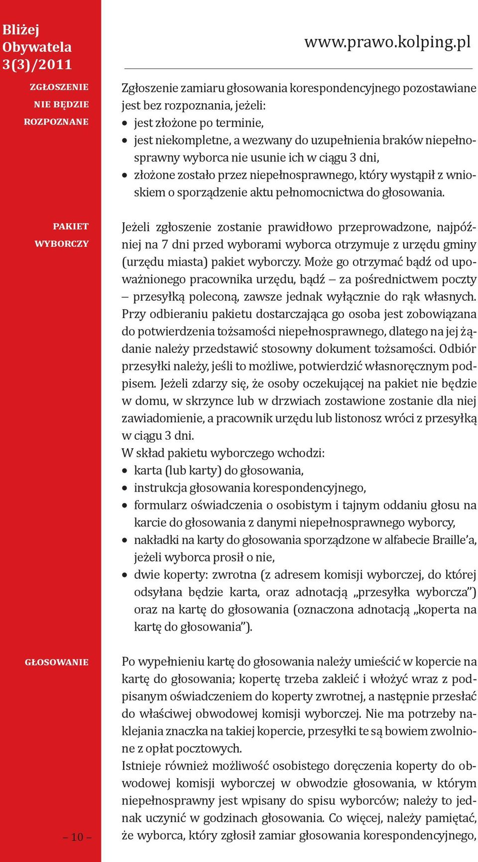 nie usunie ich w ciągu 3 dni, złożone zostało przez niepełnosprawnego, który wystąpił z wnioskiem o sporządzenie aktu pełnomocnictwa do głosowania.