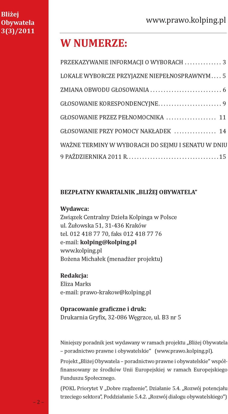 .................................. 15 BEZPŁATNY KWARTALNIK BLIŻEJ OBYWATELA Wydawca: Związek Centralny Dzieła Kolpinga w Polsce ul. Żułowska 51, 31-436 Kraków tel.