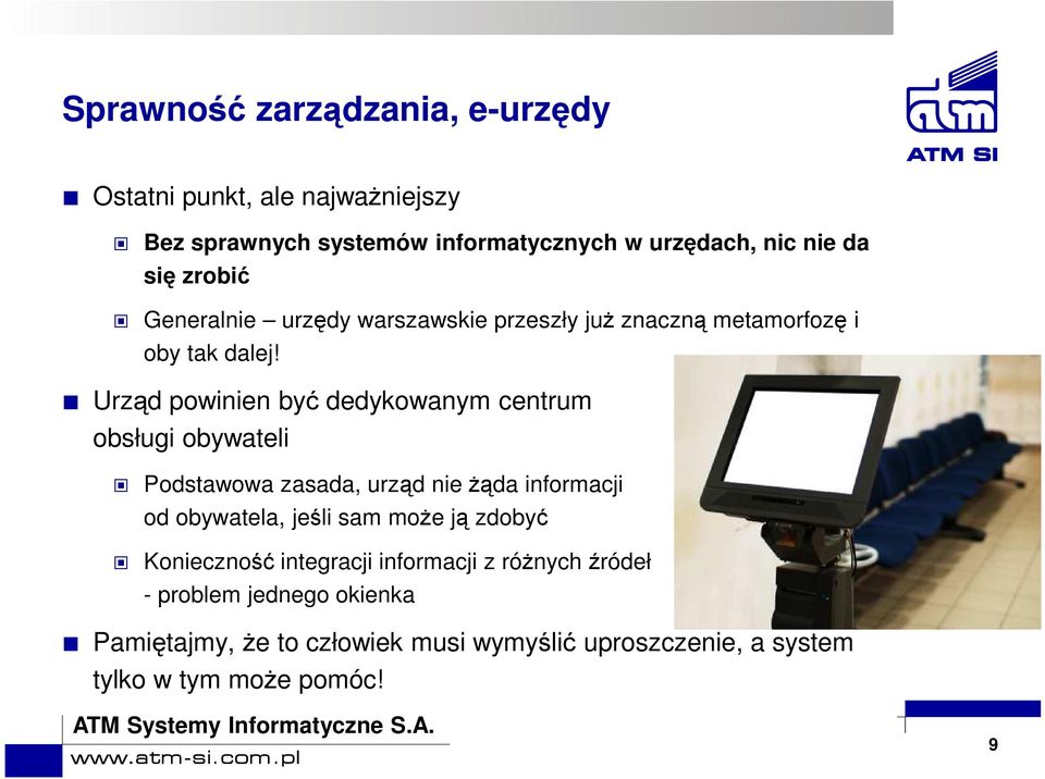 Urząd powinien być dedykowanym centrum obsługi obywateli Podstawowa zasada, urząd nie żąda informacji od obywatela, jeśli sam może