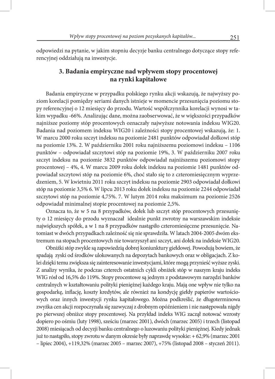 momencie przesunięcia poziomu stopy referencyjnej o 12 miesięcy do przodu. Wartość współczynnika korelacji wynosi w takim wypadku -66%.