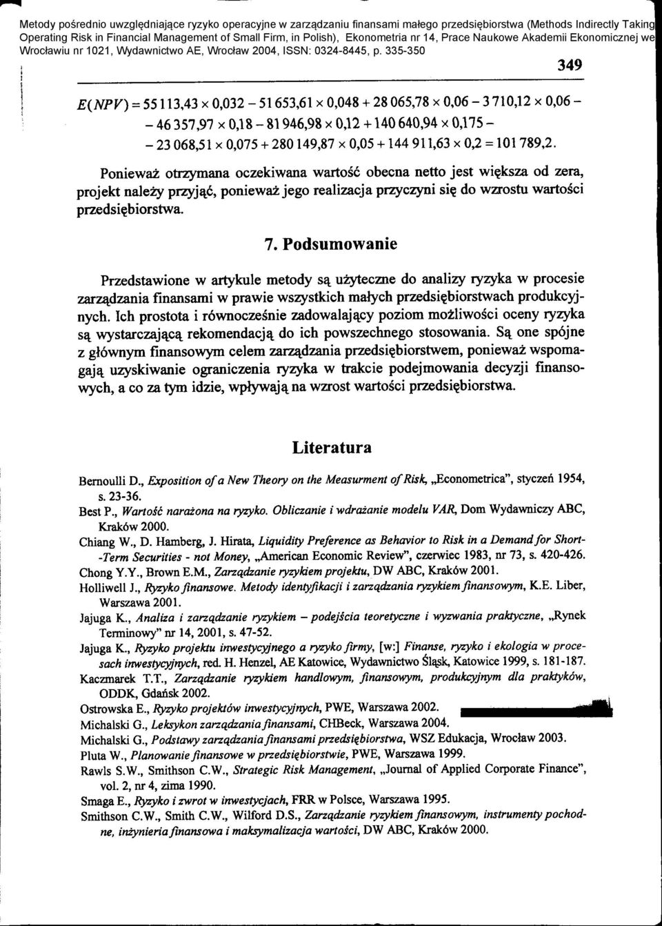 PoniewaZ otrzymana oczekiwana wartosc obecna netto jest wi~ksza od zeta, projekt nalezy przyj~c, poniewaz jego realizacja przyczyni si~ do wzrostu wartosci przedsi~biorstwa. 7.