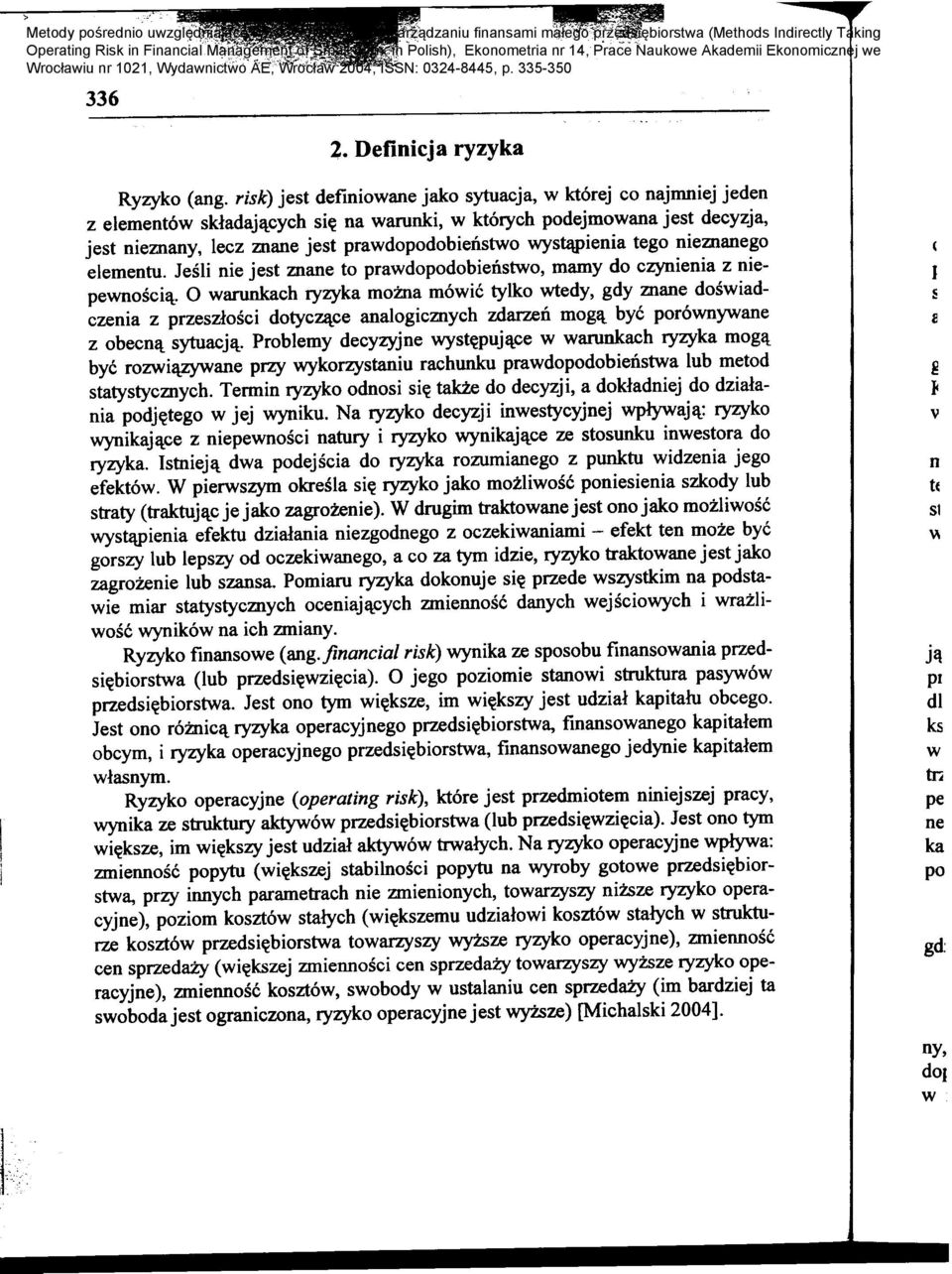 wana jes~ decyzja, Jest rueznany, lecz znane Jest prawdopodoblenstwo wys~lerua tego rueznanego elementu. Jesli Die jest znane to prawdopodobienstwo, mamy do czynienia z nie- ( pewnoscil\.