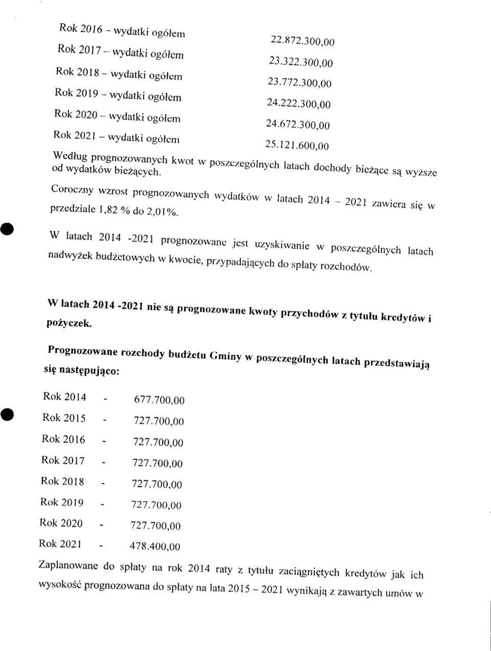 Coroczny wzrost prognozowanych wydatkow w latach 2014-2021 zawiera si? w przedziale 1,82 % do 2,01%.