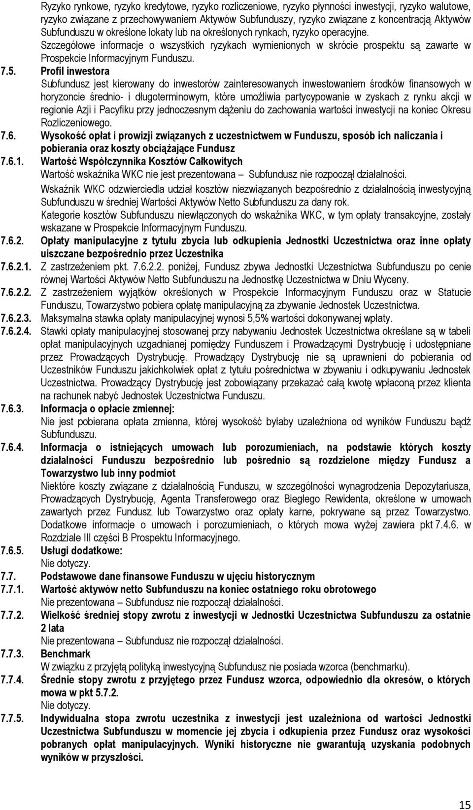 Szczegółowe informacje o wszystkich ryzykach wymienionych w skrócie prospektu są zawarte w Prospekcie Informacyjnym Funduszu. 7.5.