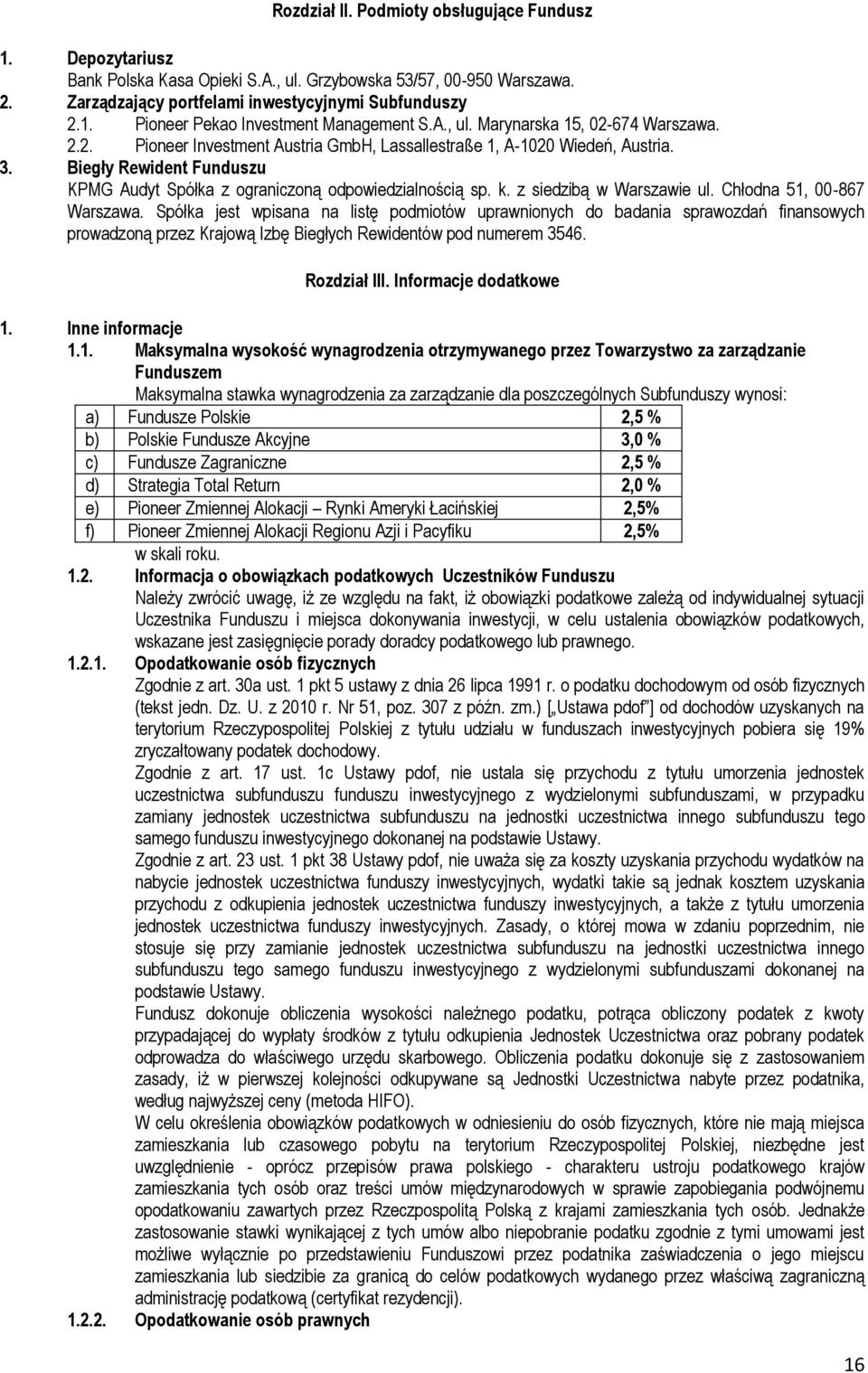 Biegły Rewident Funduszu KPMG Audyt Spółka z ograniczoną odpowiedzialnością sp. k. z siedzibą w Warszawie ul. Chłodna 51, 00-867 Warszawa.