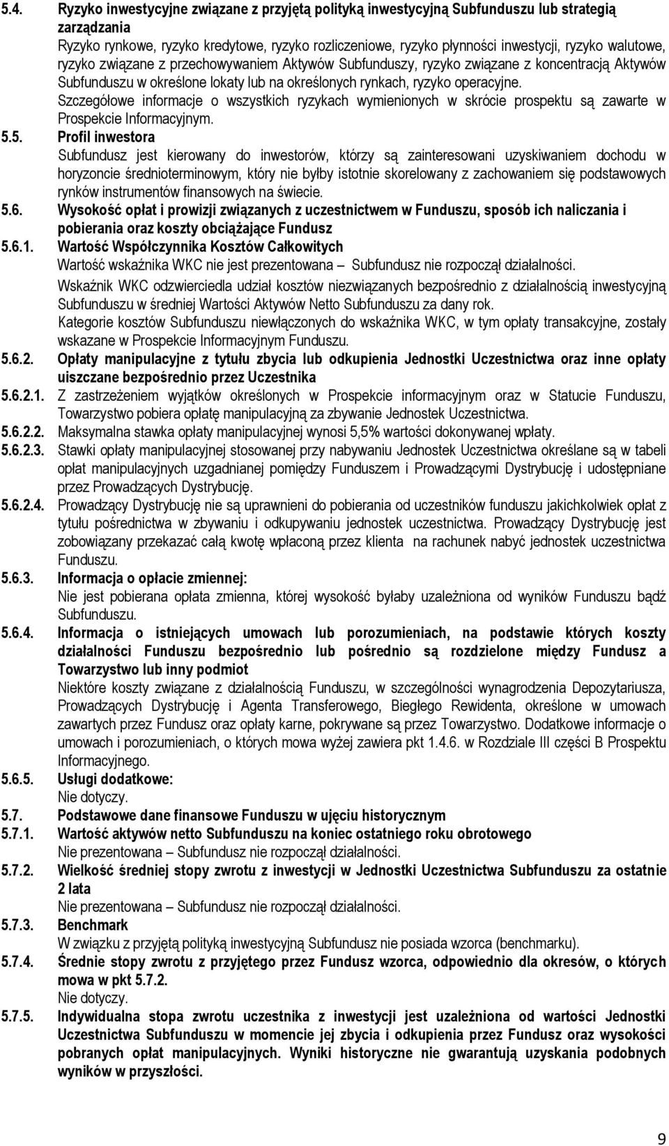 Szczegółowe informacje o wszystkich ryzykach wymienionych w skrócie prospektu są zawarte w Prospekcie Informacyjnym. 5.