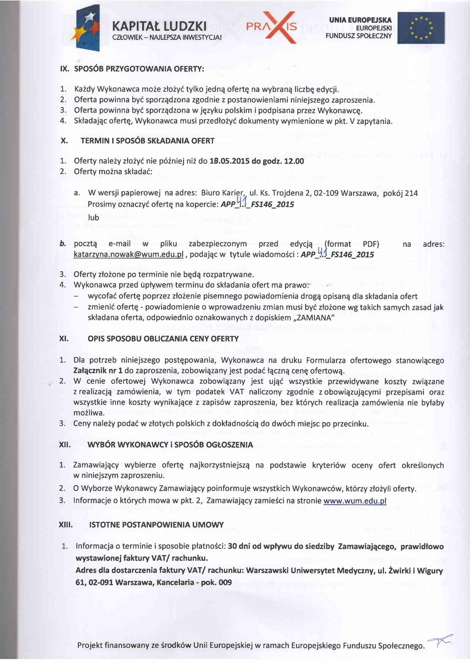 Sktadajqc fertq, Wyknawca musi przedl2yi dkumenty wymienine w pkt. V zapytania. X. TERMIN ISPOS6B SKTADANIA OFERT 1. Oferty nale2y zl2y(. nie p6iniej ni2 d 18.05.2015 d gdz.