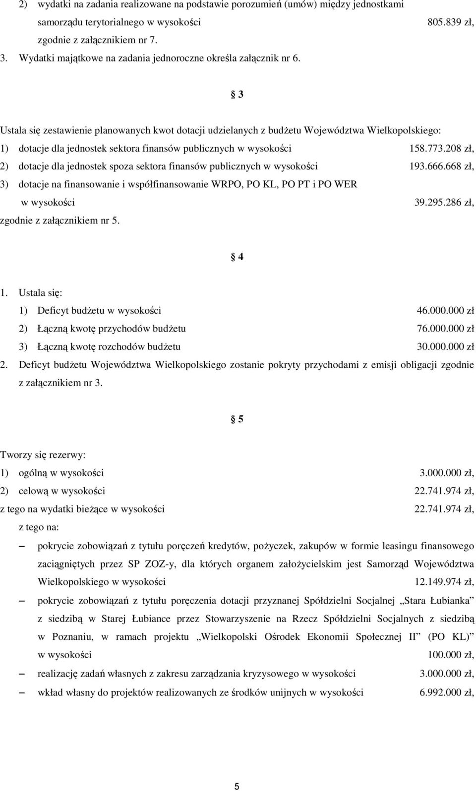 839 zł, 3 Ustala się zestawienie planowanych kwot dotacji udzielanych z budŝetu Województwa Wielkopolskiego: 1) dotacje dla jednostek sektora finansów publicznych w wysokości 158.773.