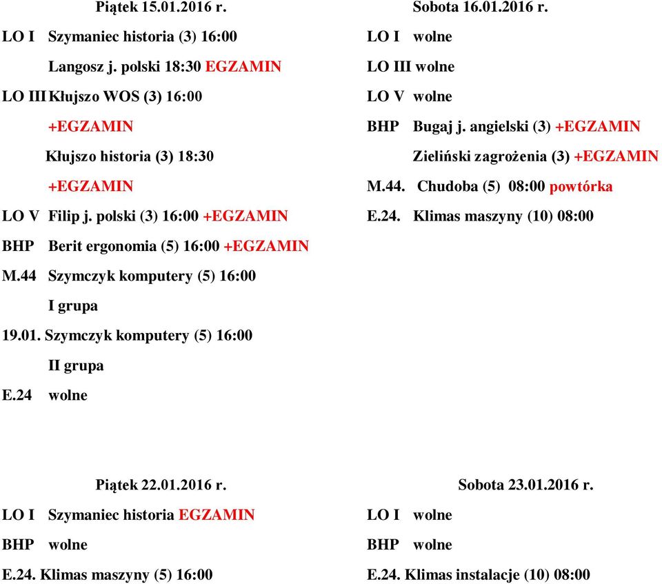 LO III wolne LO V wolne BHP Bugaj j. angielski (3) Zieliński zagrożenia (3) M.44. Chudoba (5) 08:00 powtórka E.24.