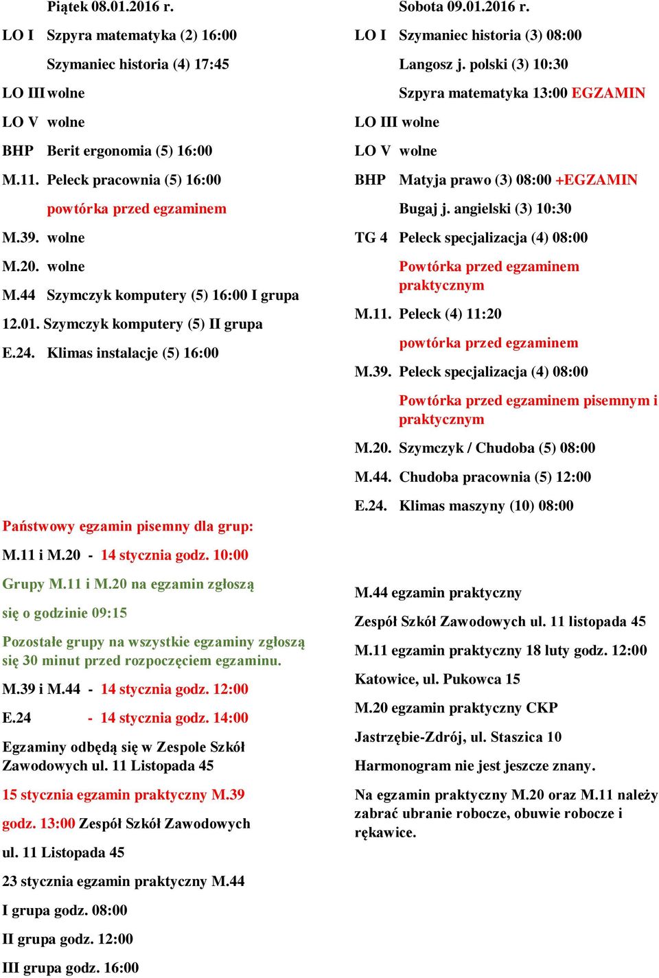 LO I Szymaniec historia (3) 08:00 LO III wolne LO V wolne Langosz j. polski (3) 10:30 Szpyra matematyka 13:00 EGZAMIN BHP Matyja prawo (3) 08:00 Bugaj j.