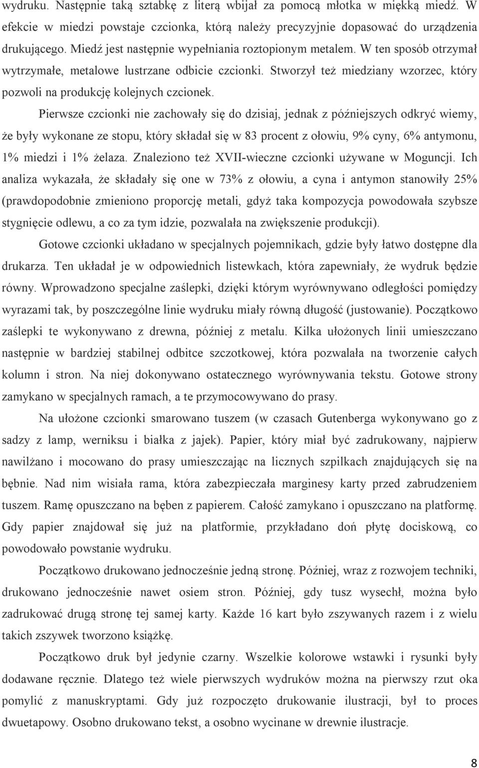 Stworzył też miedziany wzorzec, który pozwoli na produkcję kolejnych czcionek.