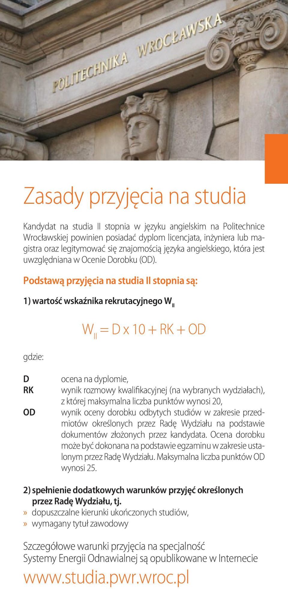 Podstawą przyjęcia na studia II stopnia są: 1) wartość wskaźnika rekrutacyjnego W II gdzie: W II = D x 10 + RK + OD D RK OD ocena na dyplomie, wynik rozmowy kwalifikacyjnej (na wybranych wydziałach),