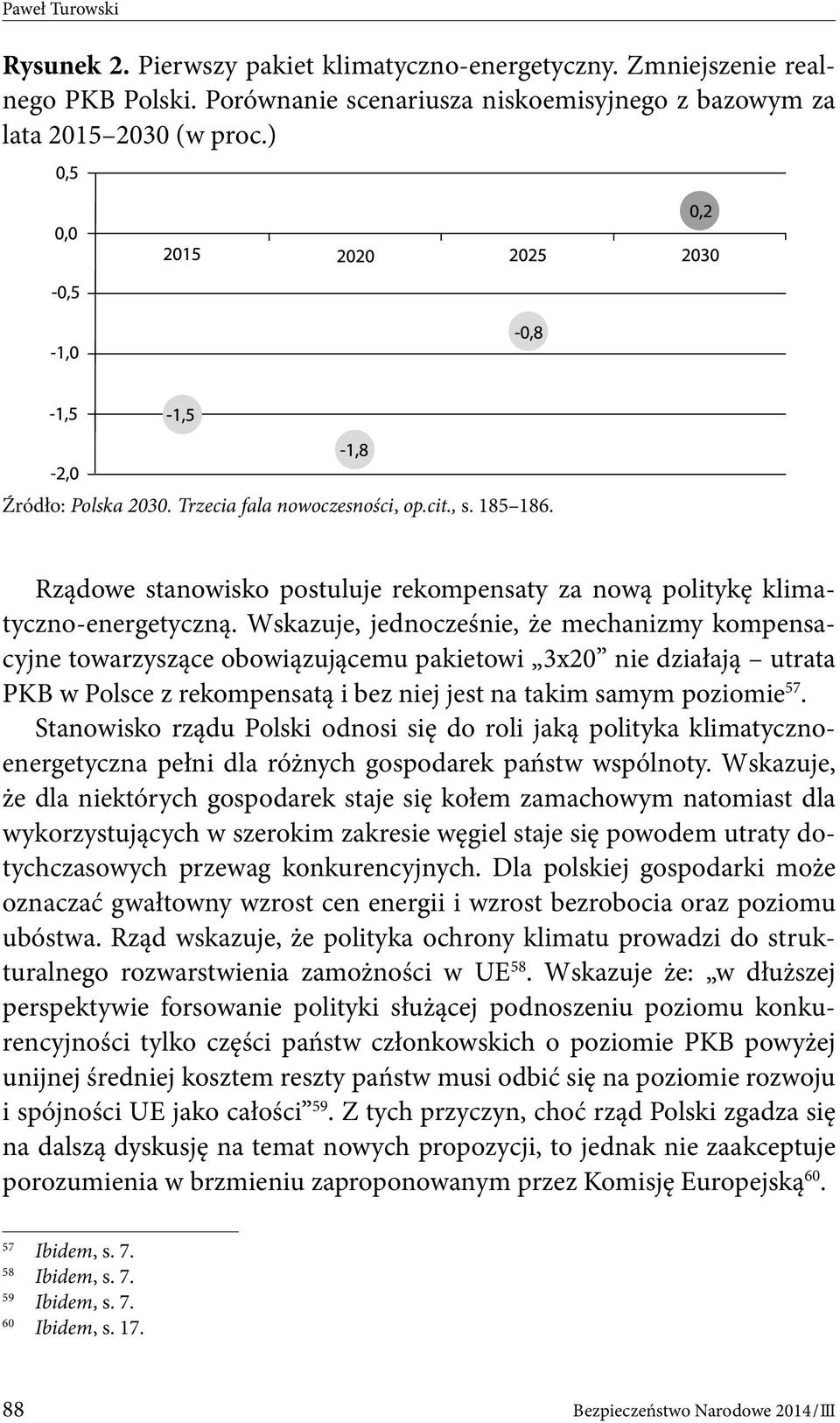 Wskazuje, jednocześnie, że mechanizmy kompensacyjne towarzyszące obowiązującemu pakietowi 3x20 nie działają utrata PKB w Polsce z rekompensatą i bez niej jest na takim samym poziomie 57.