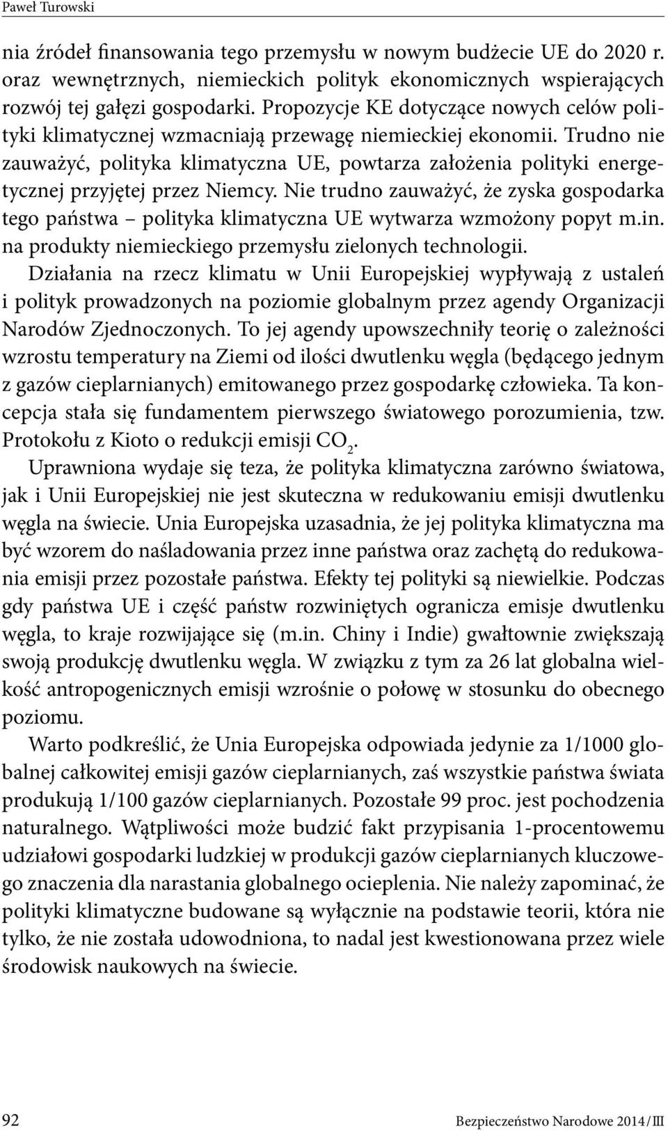 Trudno nie zauważyć, polityka klimatyczna UE, powtarza założenia polityki energetycznej przyjętej przez Niemcy.