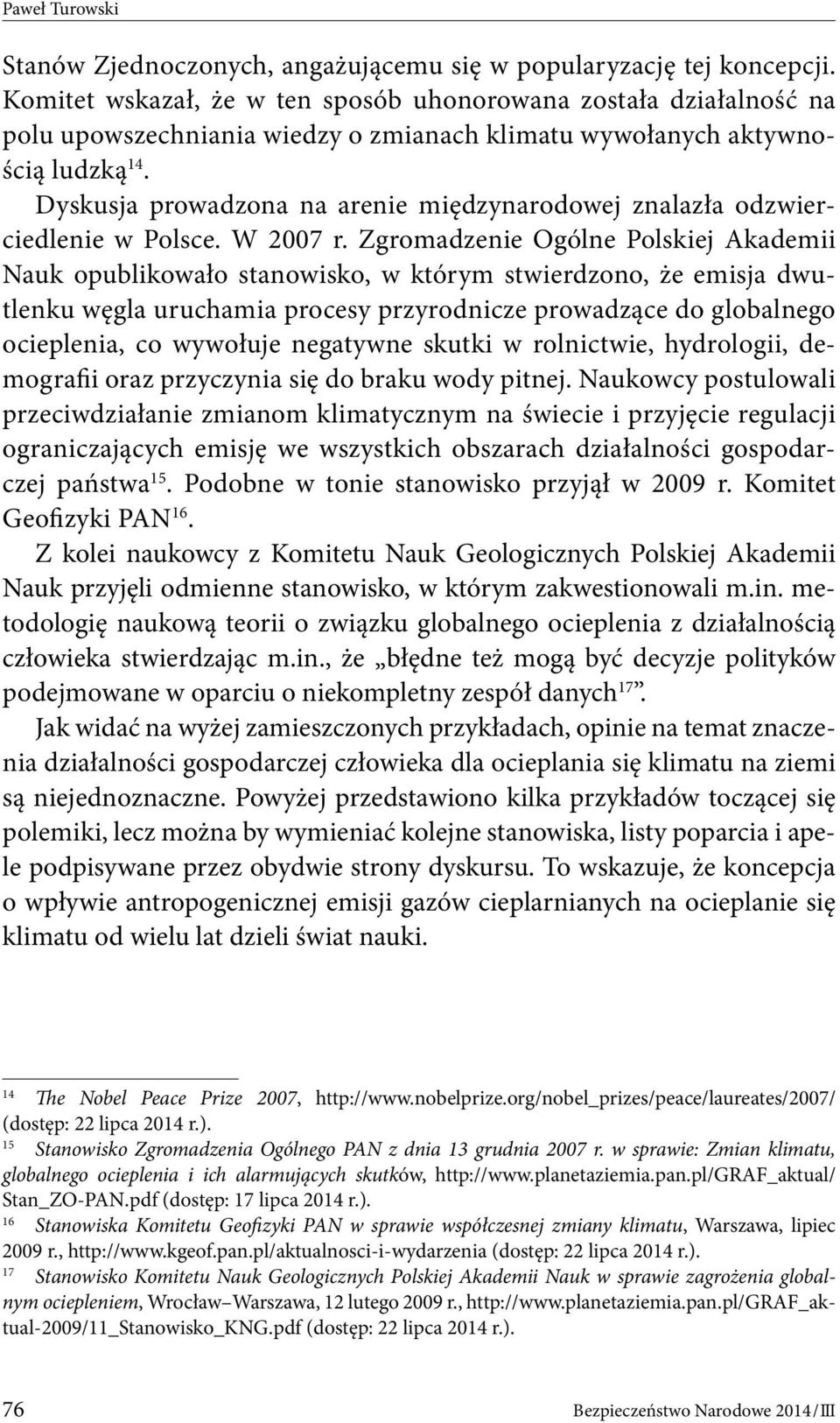 Dyskusja prowadzona na arenie międzynarodowej znalazła odzwierciedlenie w Polsce. W 2007 r.