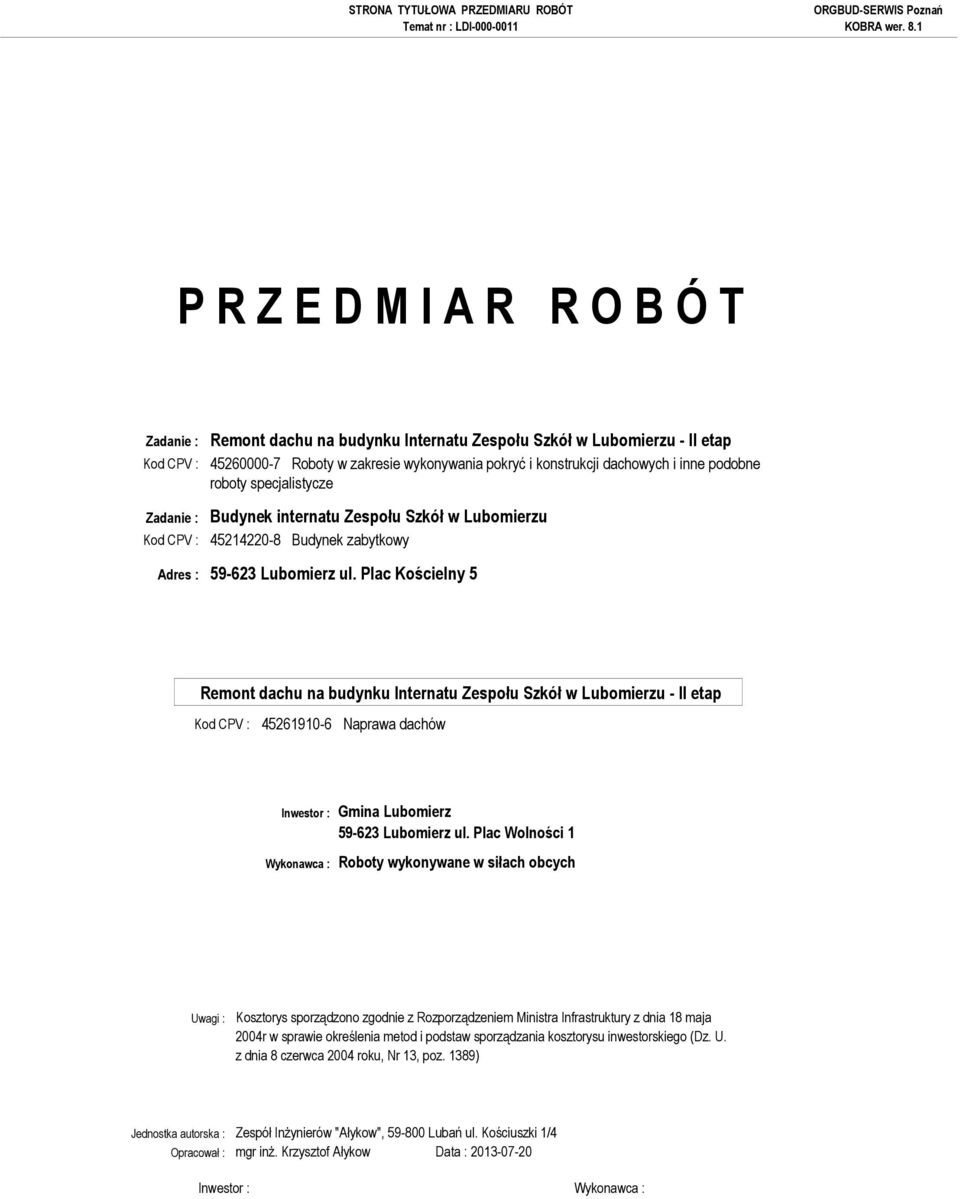 Plac Kościelny 5 Kod CPV : 45261910-6 Naprawa dachów Inwestor : Gmina Lubomierz 59-623 Lubomierz ul.