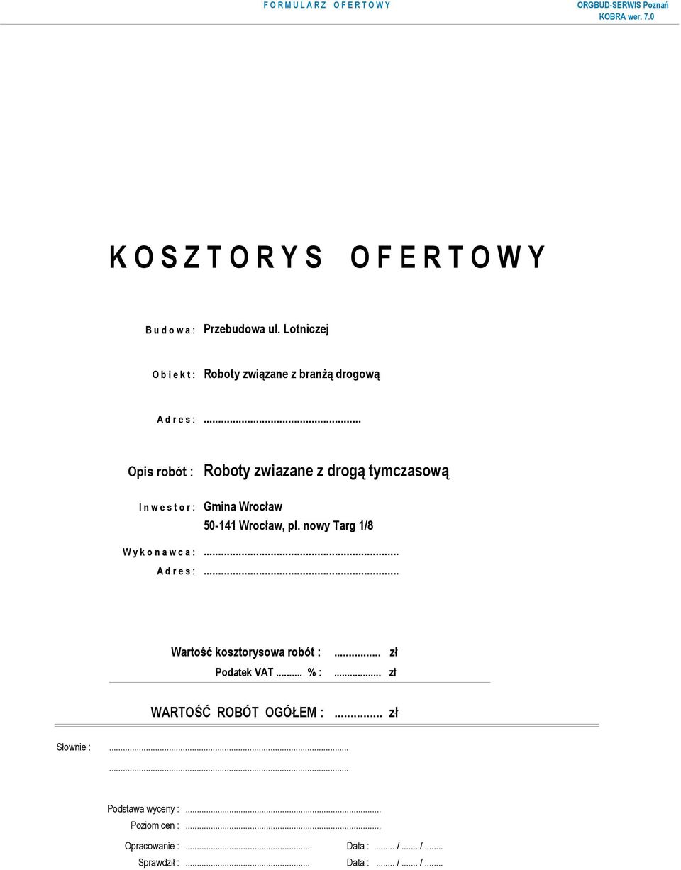 .. I n w e s t o r : Gmina Wrocław 50-141 Wrocław, pl. nowy Targ 1/8 W y k o n a w c a :... A d r e s :.