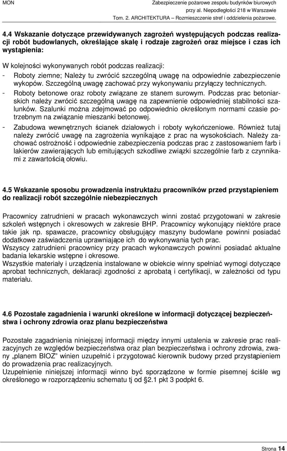 - Roboty betonowe oraz roboty związane ze stanem surowym. Podczas prac betoniarskich należy zwrócić szczególną uwagę na zapewnienie odpowiedniej stabilności szalunków.