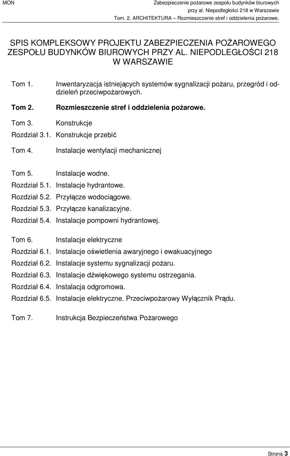 Konstrukcje przebić Tom 4. Instalacje wentylacji mechanicznej Tom 5. Instalacje wodne. Rozdział 5.1. Instalacje hydrantowe. Rozdział 5.2. Przyłącze wodociągowe. Rozdział 5.3. Przyłącze kanalizacyjne.