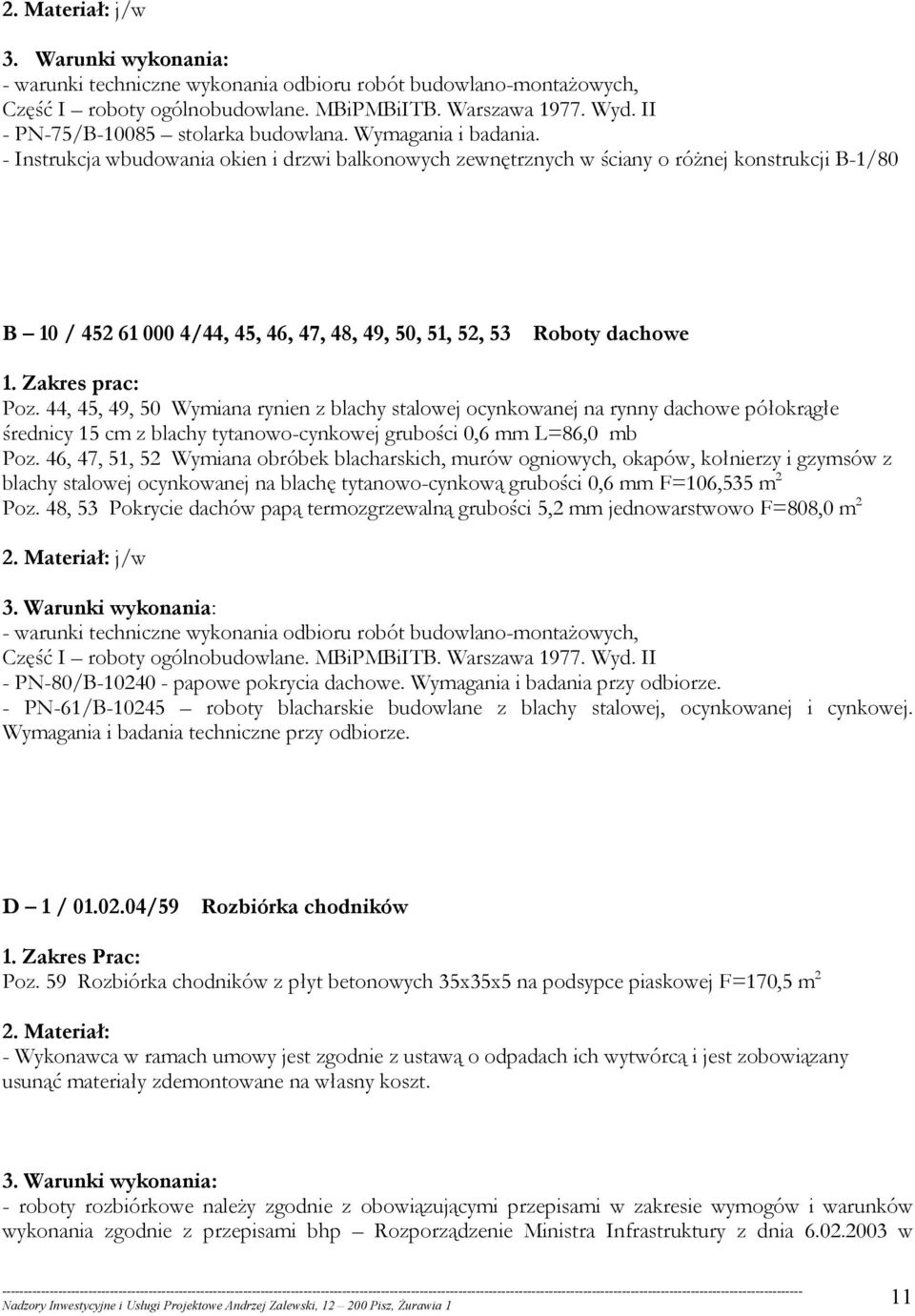 44, 45, 49, 50 Wymiana rynien z blachy stalowej ocynkowanej na rynny dachowe półokrągłe średnicy 15 cm z blachy tytanowo-cynkowej grubości 0,6 mm L=86,0 mb Poz.