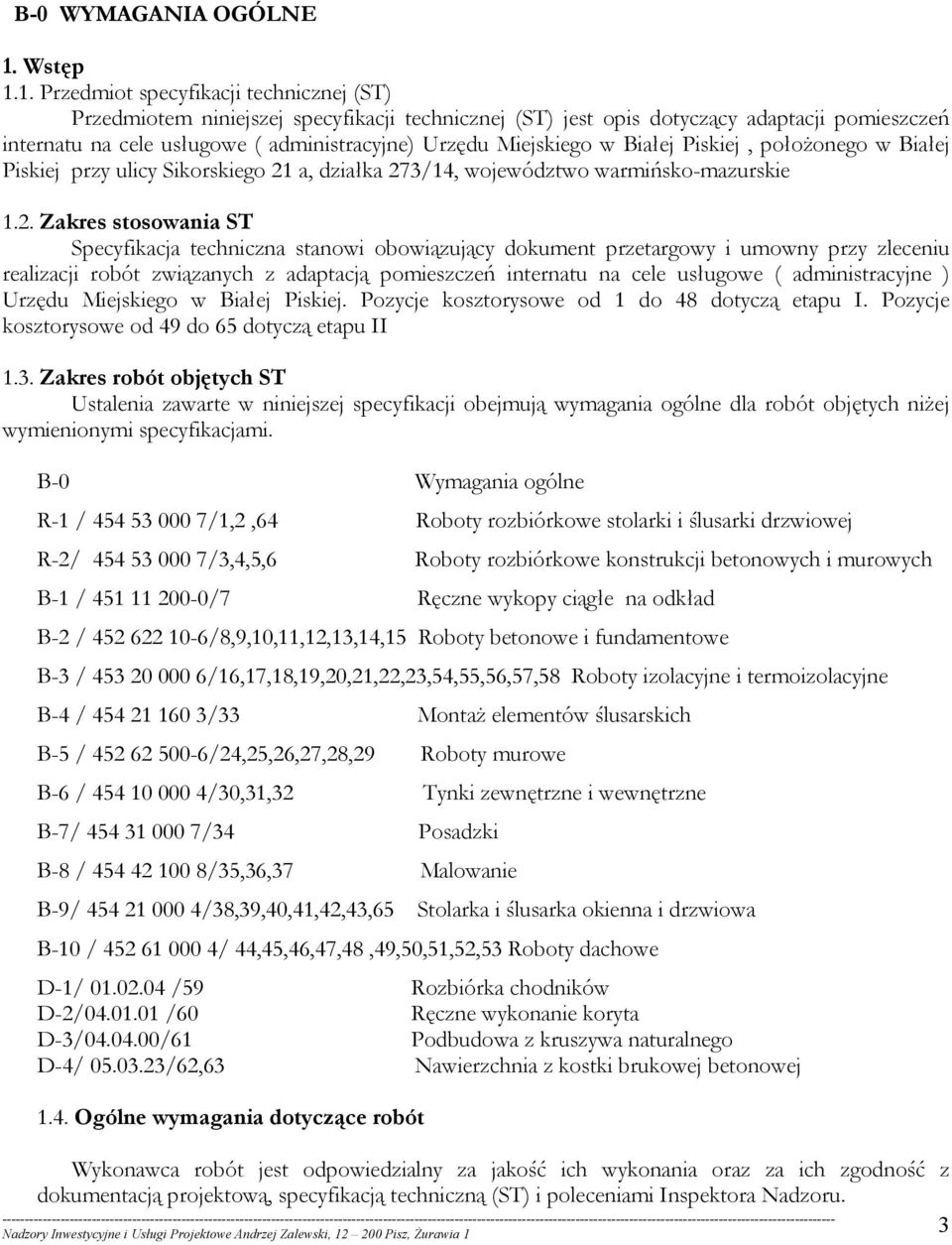 1. Przedmiot specyfikacji technicznej (ST) Przedmiotem niniejszej specyfikacji technicznej (ST) jest opis dotyczący adaptacji pomieszczeń internatu na cele usługowe ( administracyjne) Urzędu