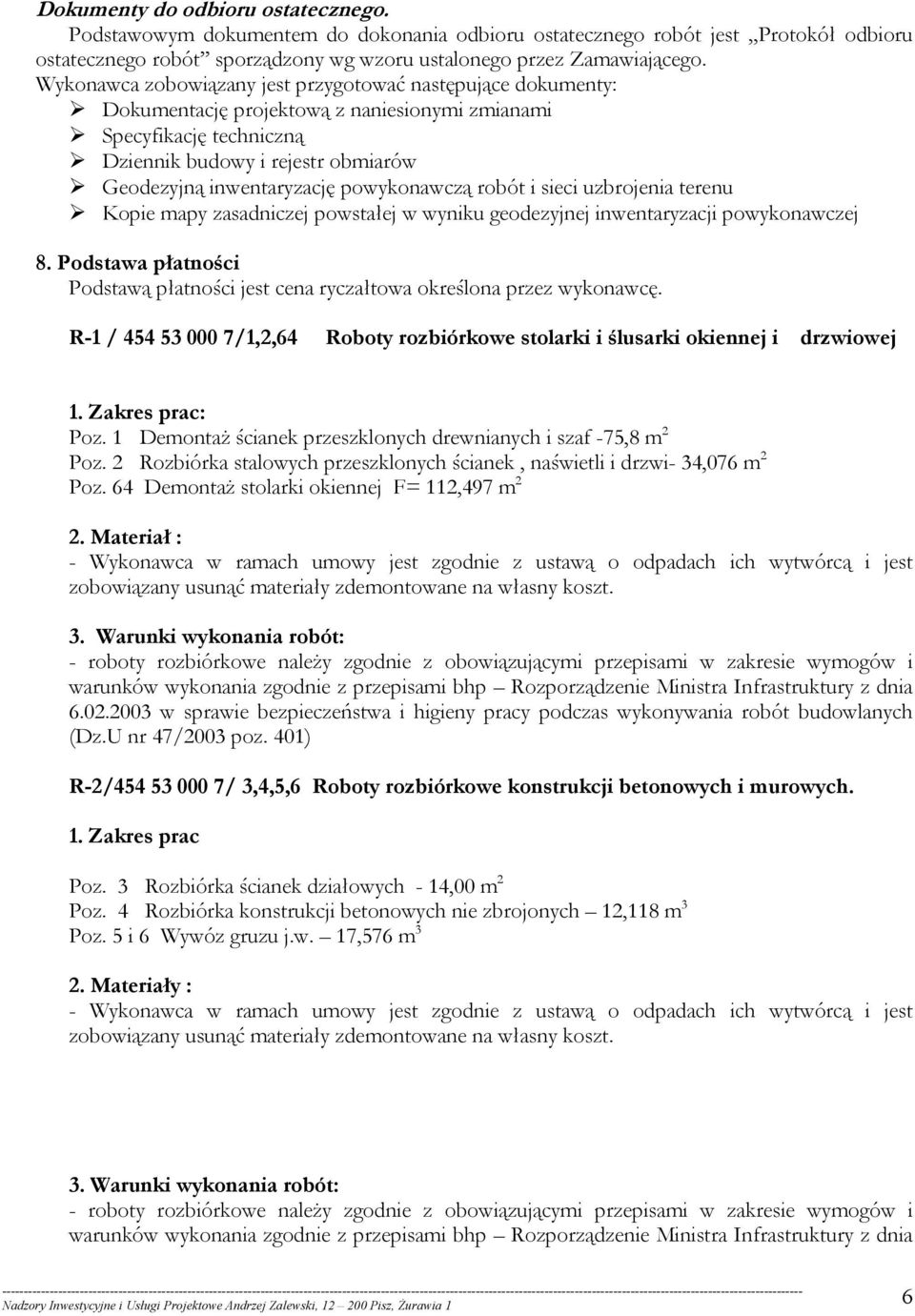 powykonawczą robót i sieci uzbrojenia terenu Kopie mapy zasadniczej powstałej w wyniku geodezyjnej inwentaryzacji powykonawczej 8.