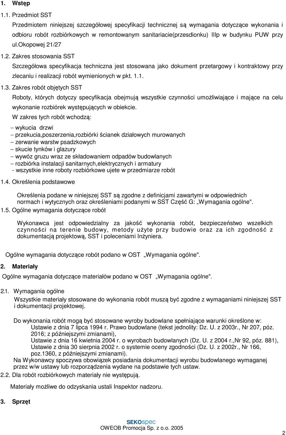 1.1. 1.3. Zakres robót objętych SST Roboty, których dotyczy specyfikacja obejmują wszystkie czynności umożliwiające i mające na celu wykonanie rozbiórek występujących w obiekcie.