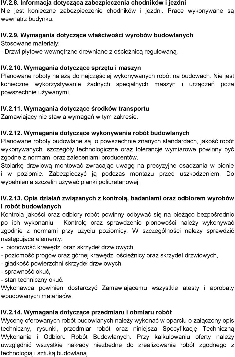 Wymagania dotyczące sprzętu i maszyn Planowane roboty należą do najczęściej wykonywanych robót na budowach.