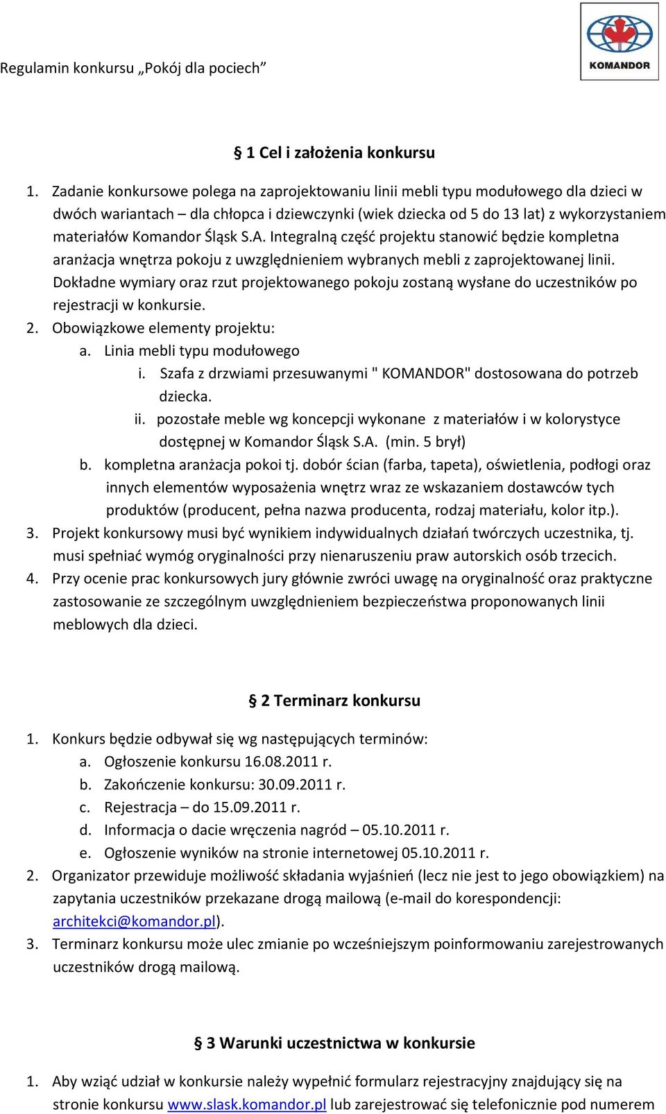 Śląsk S.A. Integralną część projektu stanowić będzie kompletna aranżacja wnętrza pokoju z uwzględnieniem wybranych mebli z zaprojektowanej linii.