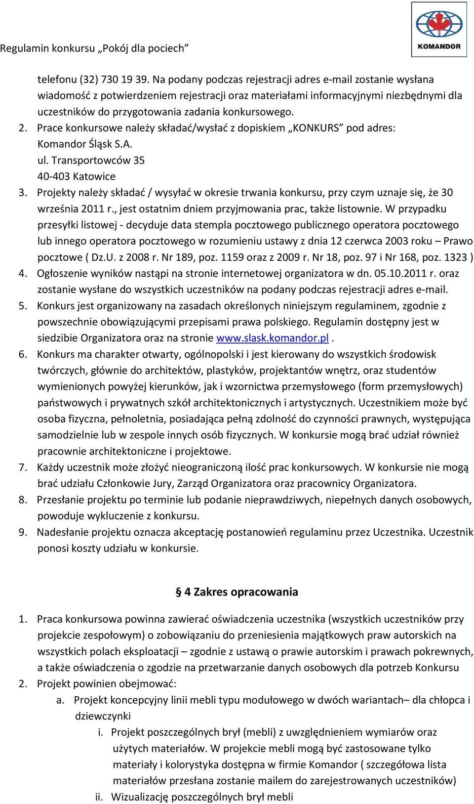 Prace konkursowe należy składać/wysłać z dopiskiem KONKURS pod adres: Komandor Śląsk S.A. ul. Transportowców 35 40-403 Katowice 3.