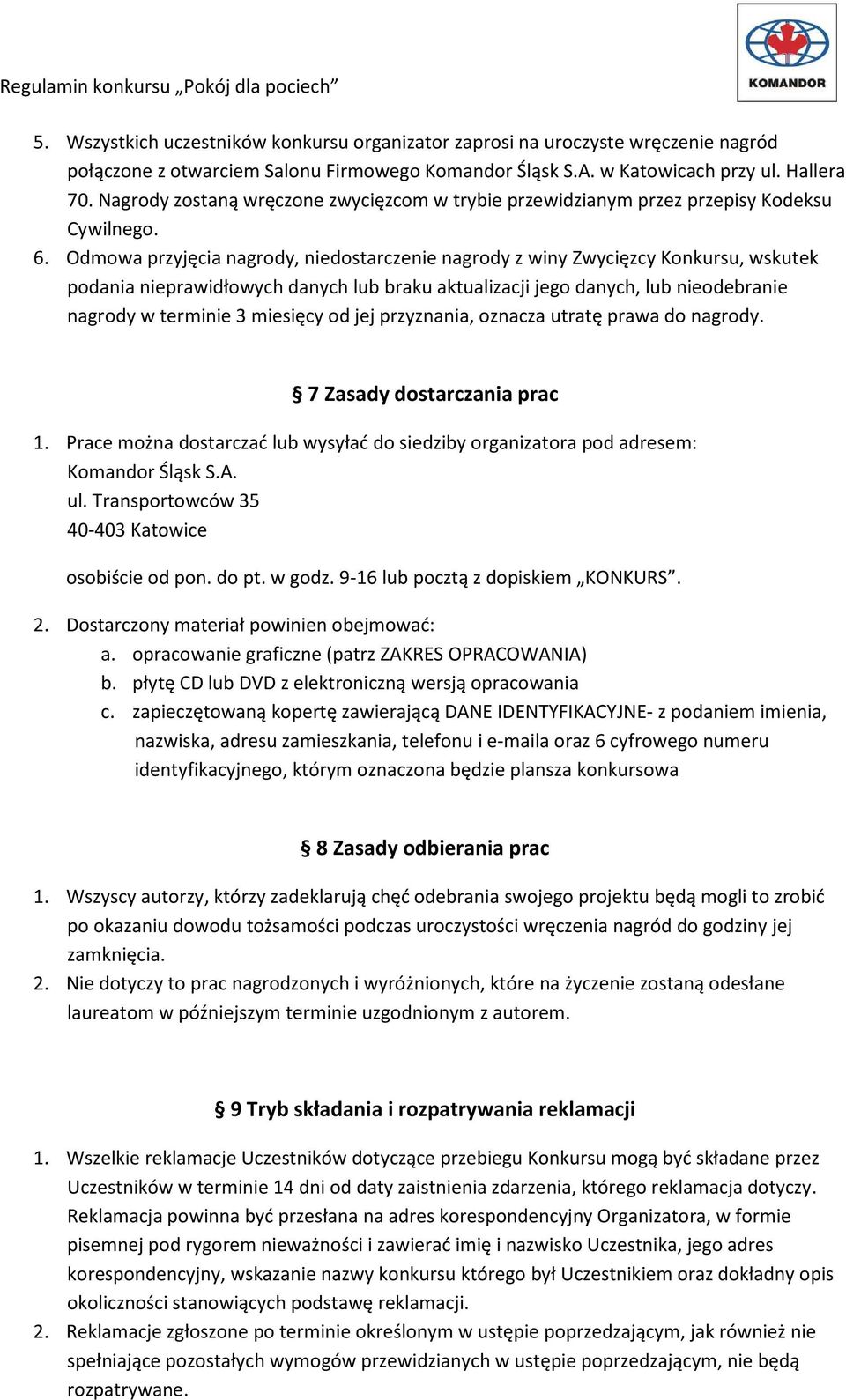 Odmowa przyjęcia nagrody, niedostarczenie nagrody z winy Zwycięzcy Konkursu, wskutek podania nieprawidłowych danych lub braku aktualizacji jego danych, lub nieodebranie nagrody w terminie 3 miesięcy