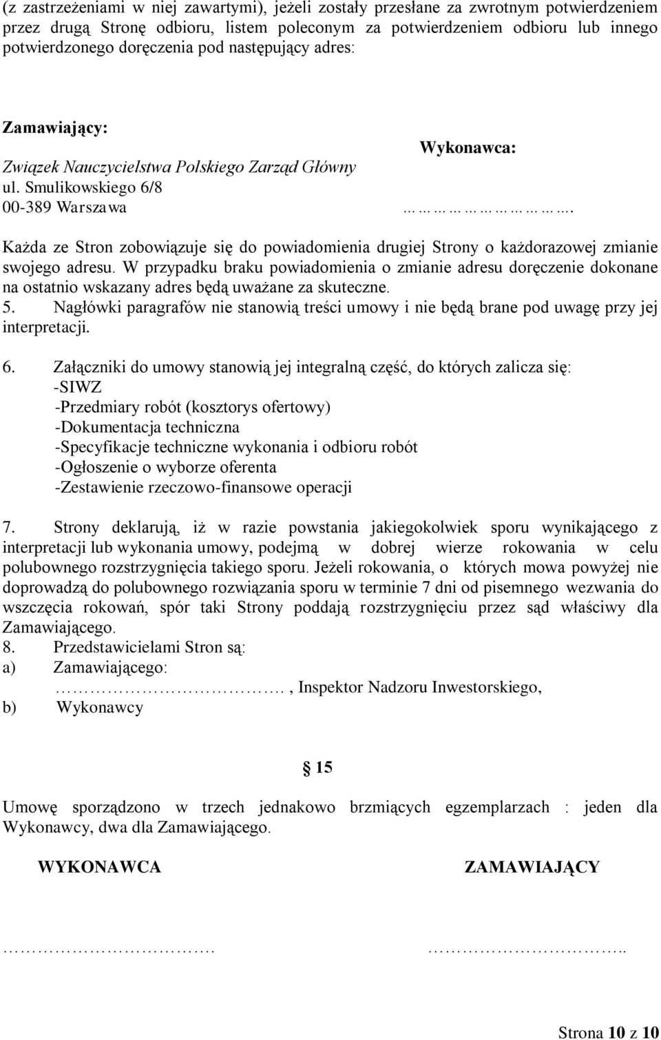 Każda ze Stron zobowiązuje się do powiadomienia drugiej Strony o każdorazowej zmianie swojego adresu.