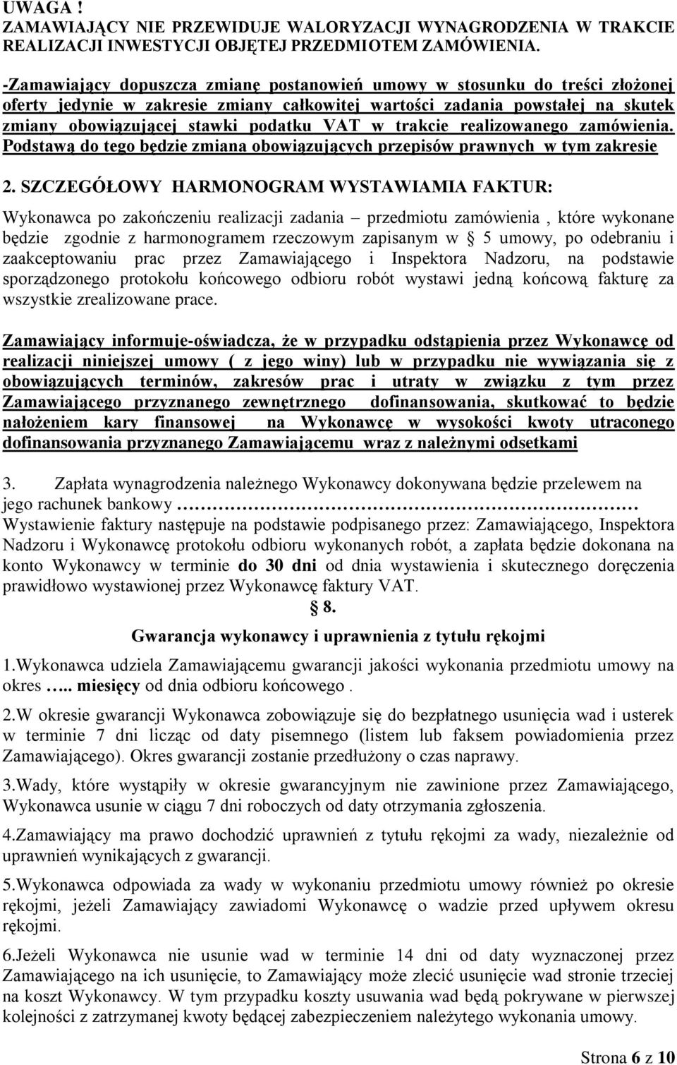 w trakcie realizowanego zamówienia. Podstawą do tego będzie zmiana obowiązujących przepisów prawnych w tym zakresie 2.