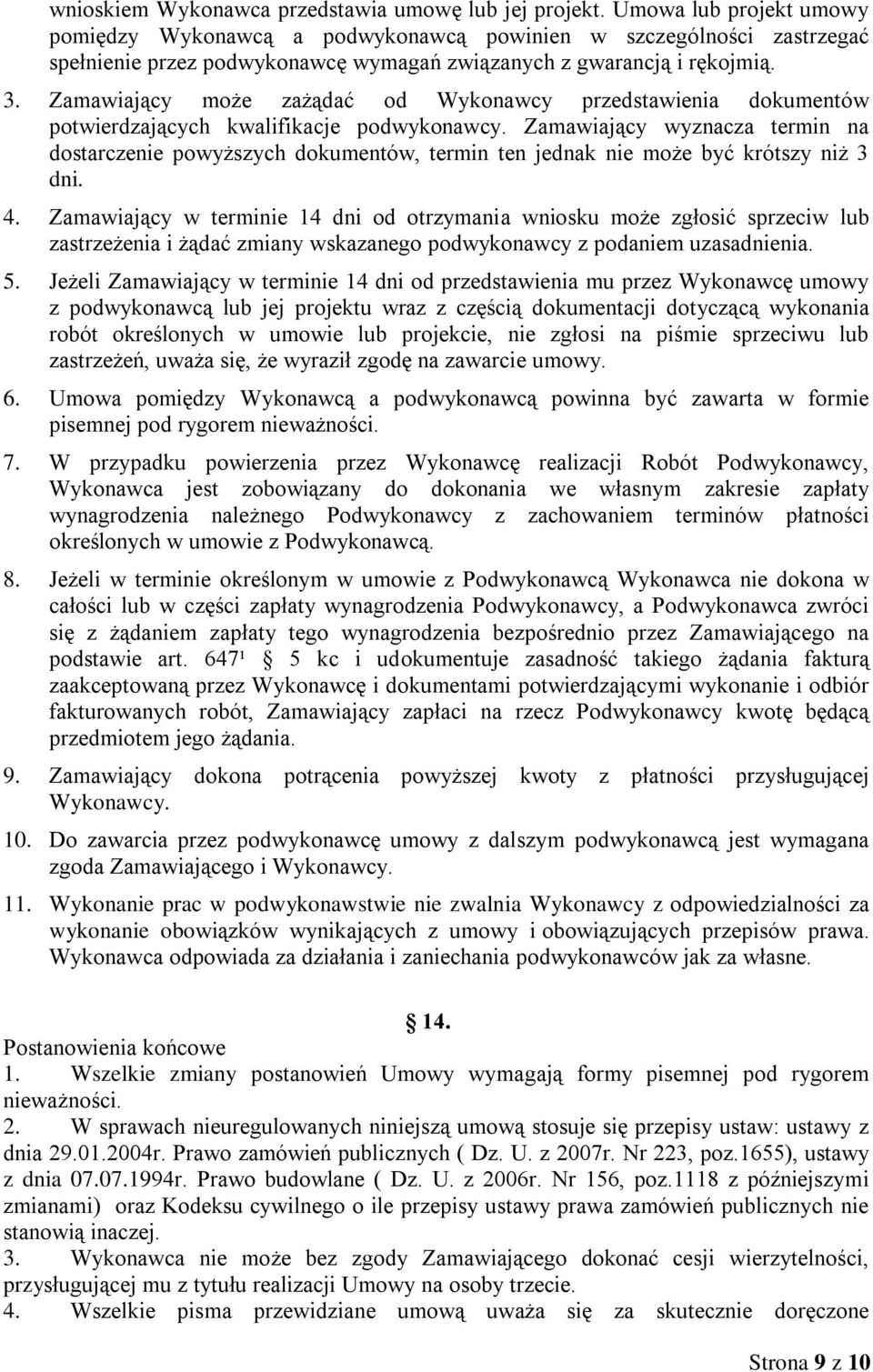 Zamawiający może zażądać od Wykonawcy przedstawienia dokumentów potwierdzających kwalifikacje podwykonawcy.