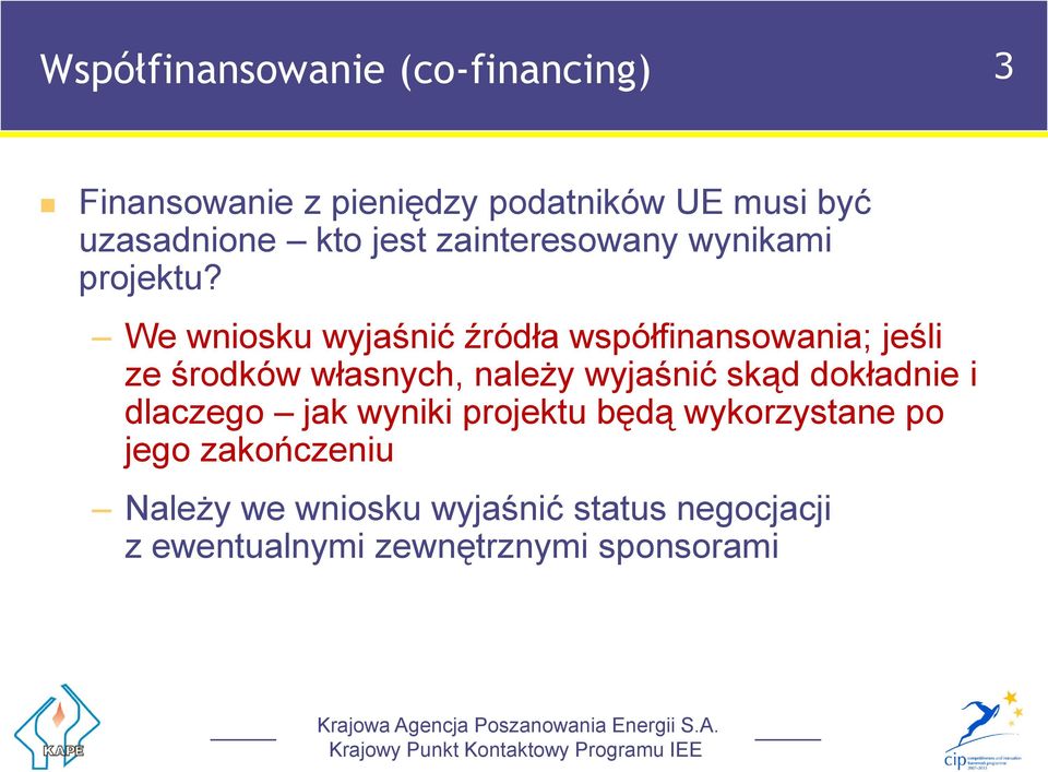 We wniosku wyjaśnić źródła współfinansowania; jeśli ze środków własnych, należy wyjaśnić skąd