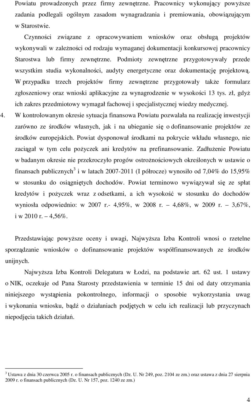 Podmioty zewnętrzne przygotowywały przede wszystkim studia wykonalności, audyty energetyczne oraz dokumentację projektową.