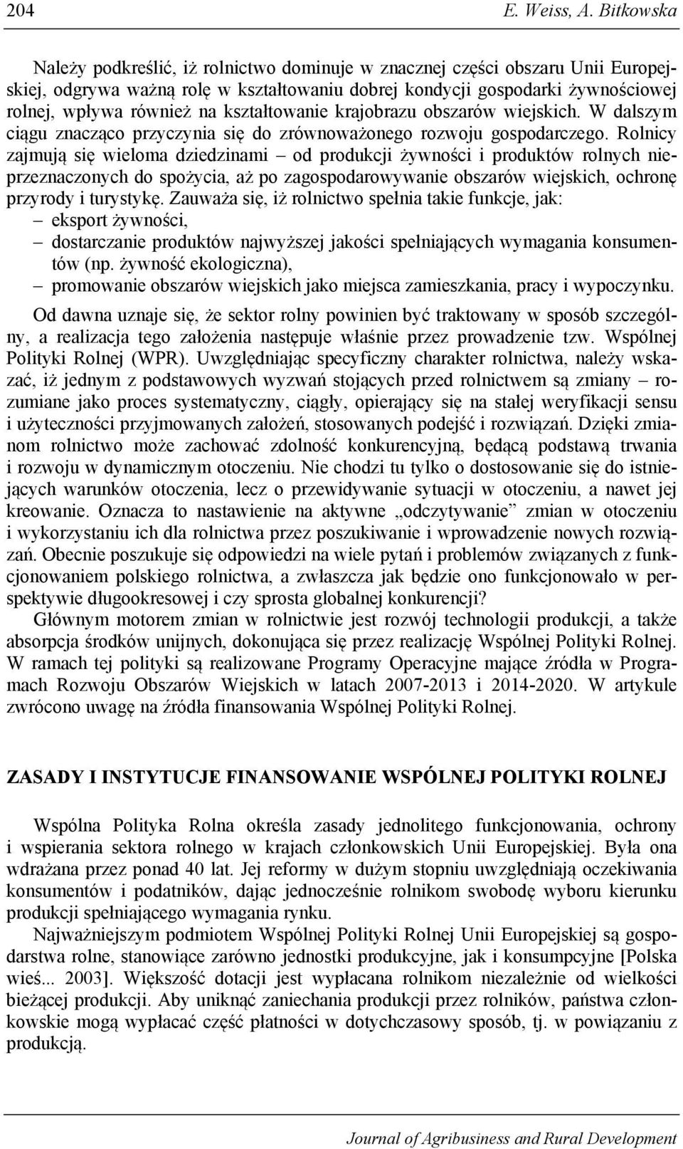 kształtowanie krajobrazu obszarów wiejskich. W dalszym ciągu znacząco przyczynia się do zrównoważonego rozwoju gospodarczego.