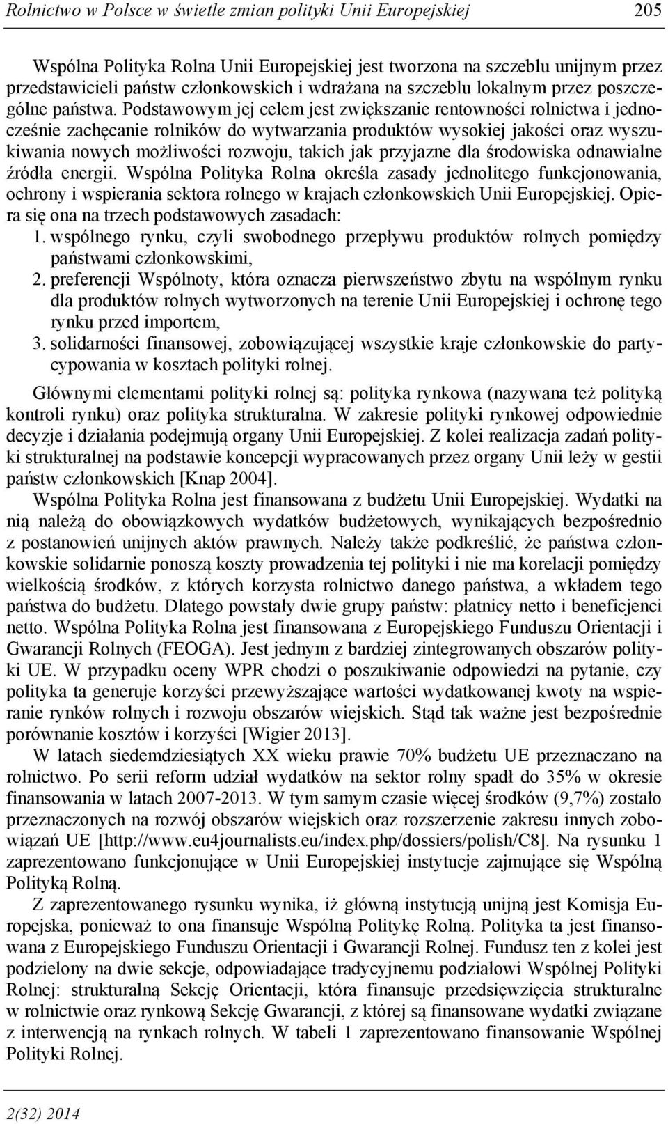 Podstawowym jej celem jest zwiększanie rentowności rolnictwa i jednocześnie zachęcanie rolników do wytwarzania produktów wysokiej jakości oraz wyszukiwania nowych możliwości rozwoju, takich jak