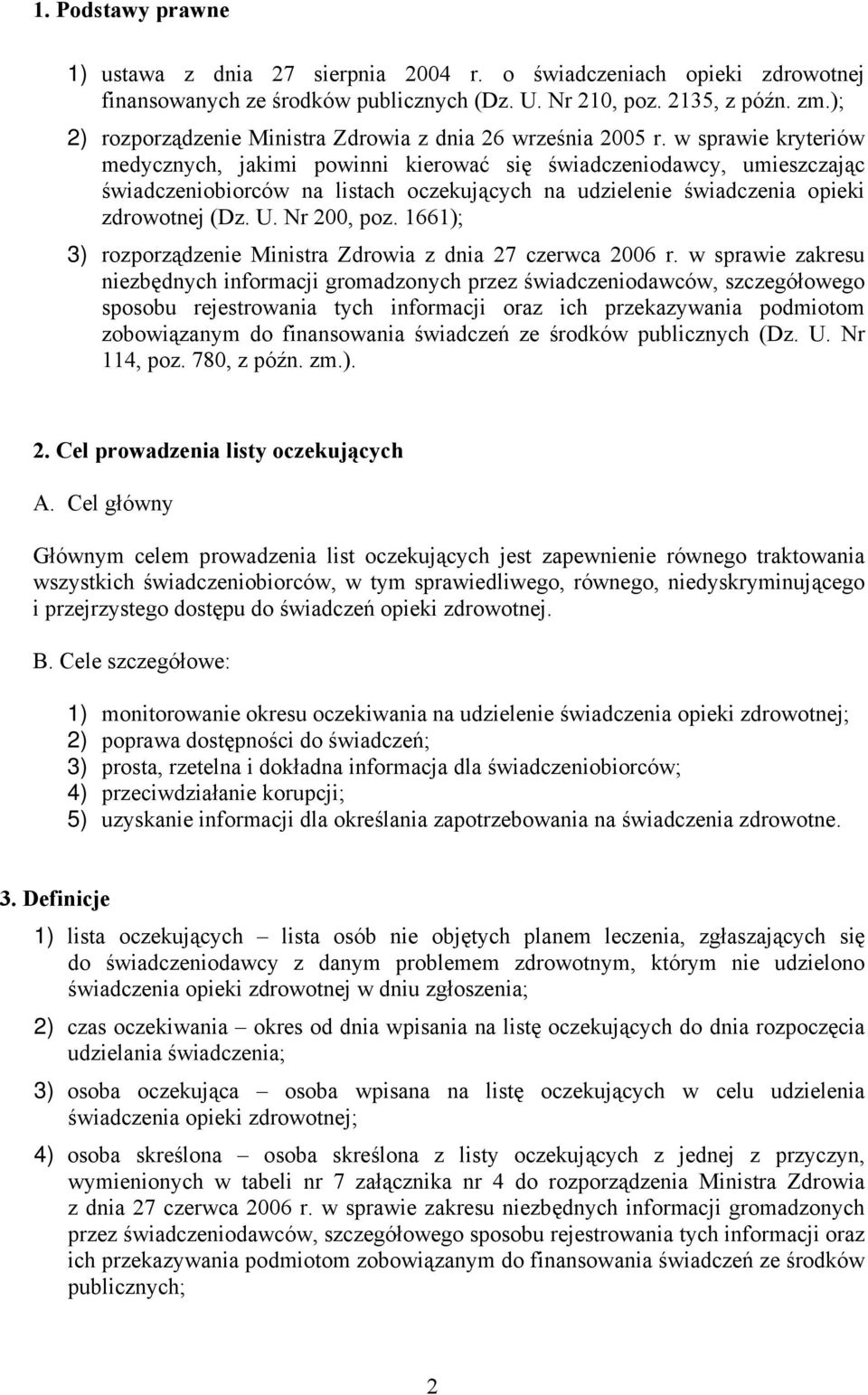 w sprawie kryteriów medycznych, jakimi powinni kierować się świadczeniodawcy, umieszczając świadczeniobiorców na listach oczekujących na udzielenie świadczenia opieki zdrowotnej (Dz. U. Nr 200, poz.