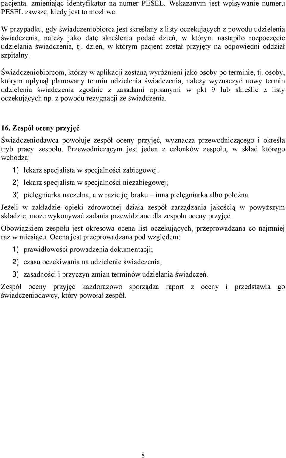 tj. dzień, w którym pacjent został przyjęty na odpowiedni oddział szpitalny. Świadczeniobiorcom, którzy w aplikacji zostaną wyróżnieni jako osoby po terminie, tj.