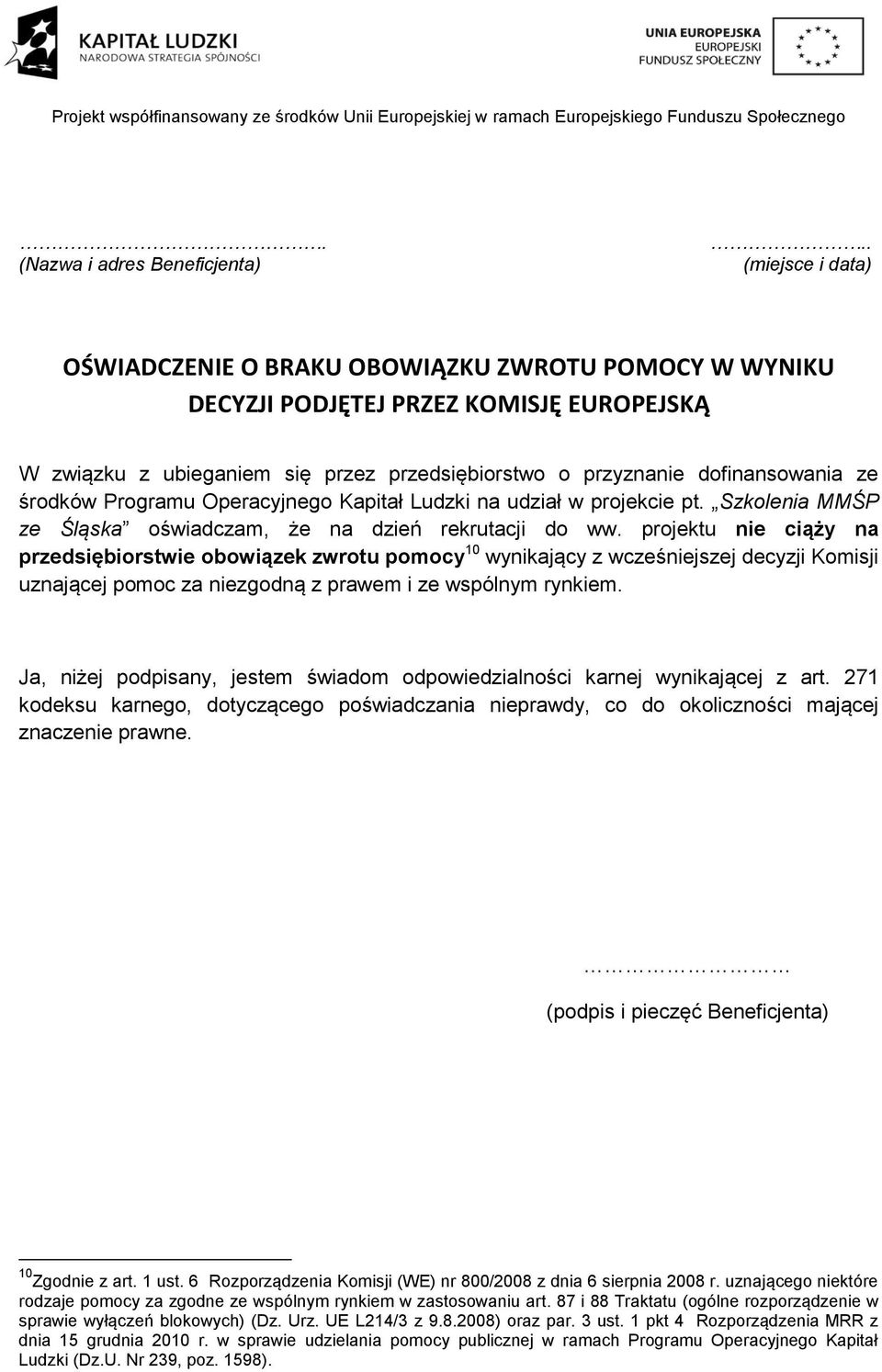 Programu Operacyjnego Kapitał Ludzki na udział w projekcie pt. Szkolenia MMŚP ze Śląska oświadczam, że na dzień rekrutacji do ww.