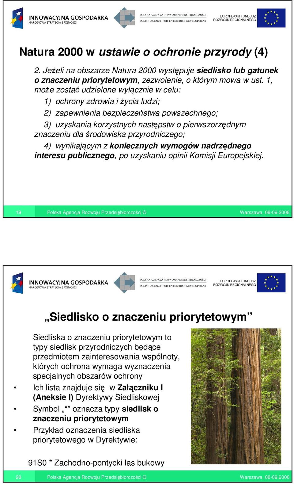 przyrodniczego; 4) wynikającym z koniecznych wymogów nadrzędnego interesu publicznego, po uzyskaniu opinii Komisji Europejskiej.