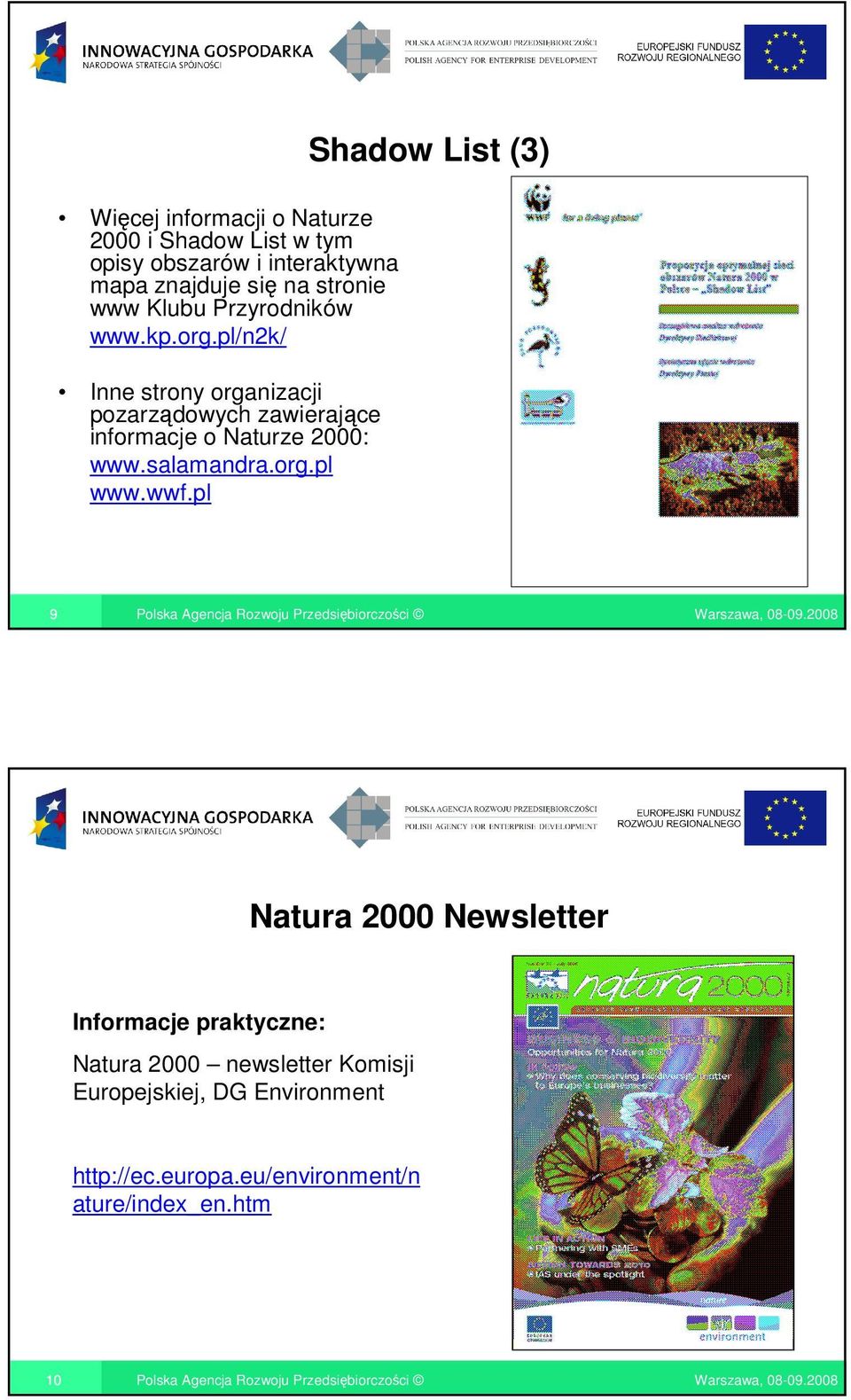 pl/n2k/ Inne strony organizacji pozarządowych zawierające informacje o Naturze 2000: www.salamandra.org.pl www.