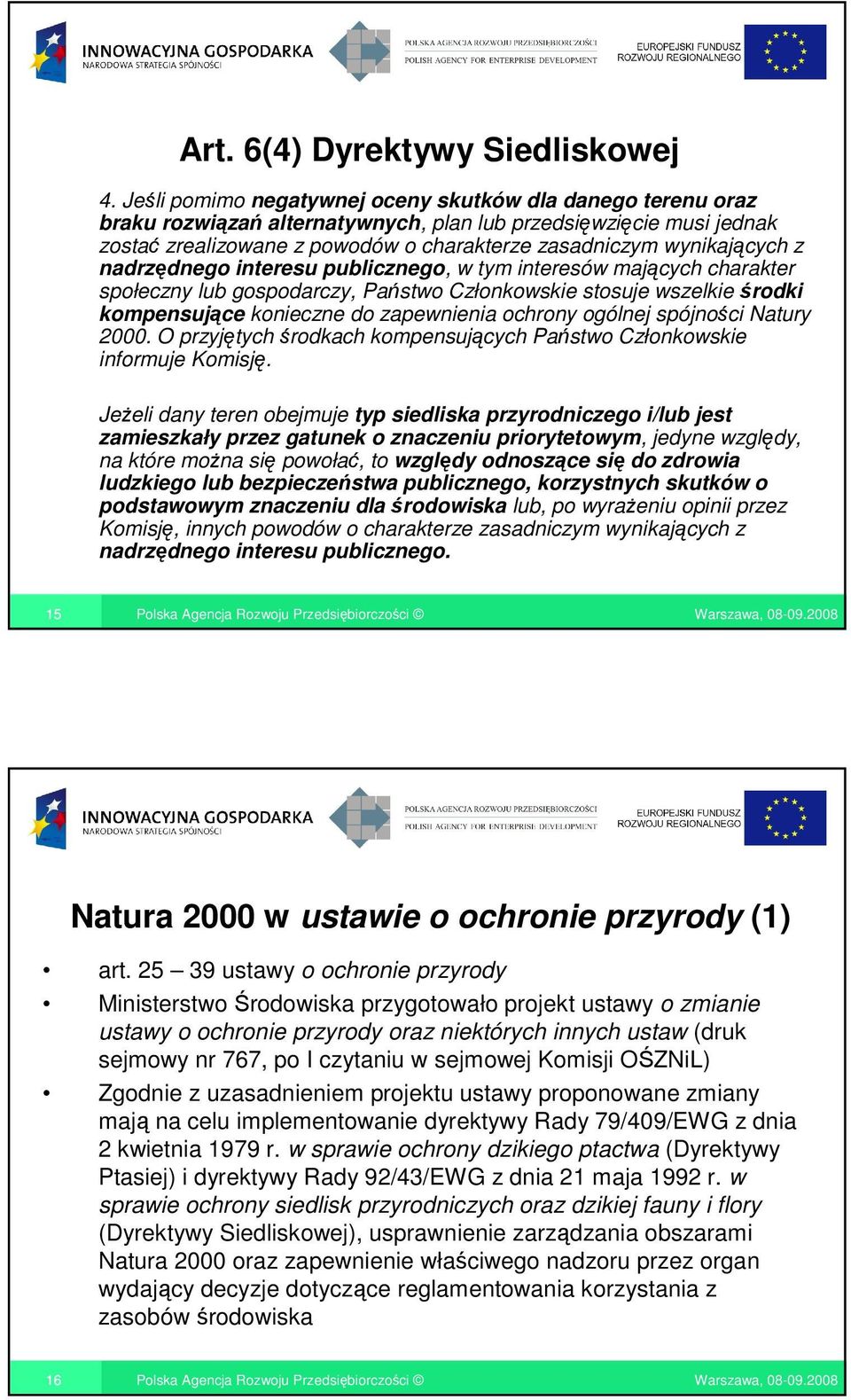 z nadrzędnego interesu publicznego, w tym interesów mających charakter społeczny lub gospodarczy, Państwo Członkowskie stosuje wszelkieśrodki kompensujące konieczne do zapewnienia ochrony ogólnej