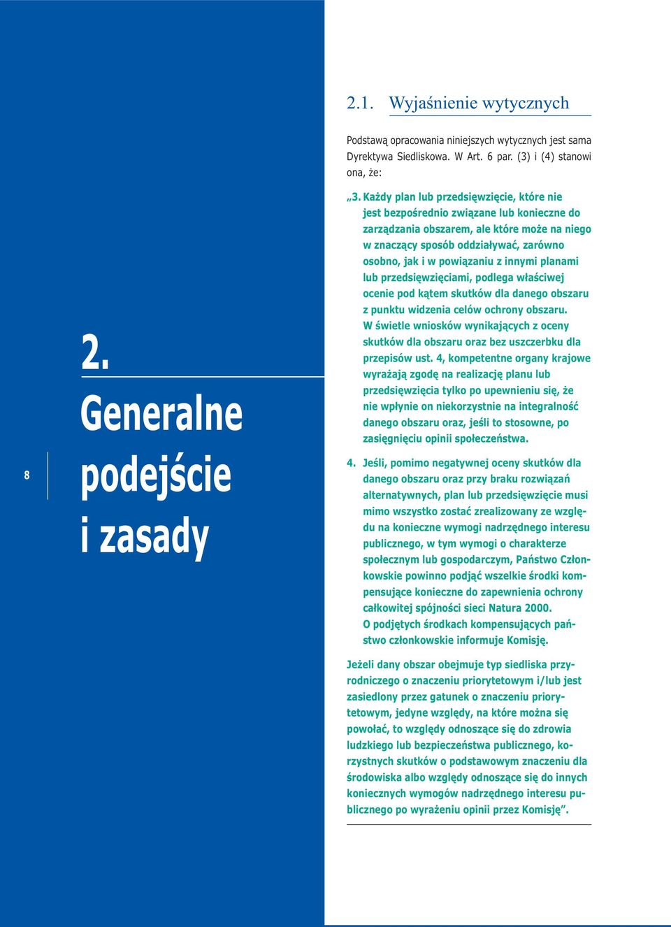 innymi planami lub przedsięwzięciami, podlega właściwej ocenie pod kątem skutków dla danego obszaru z punktu widzenia celów ochrony obszaru.