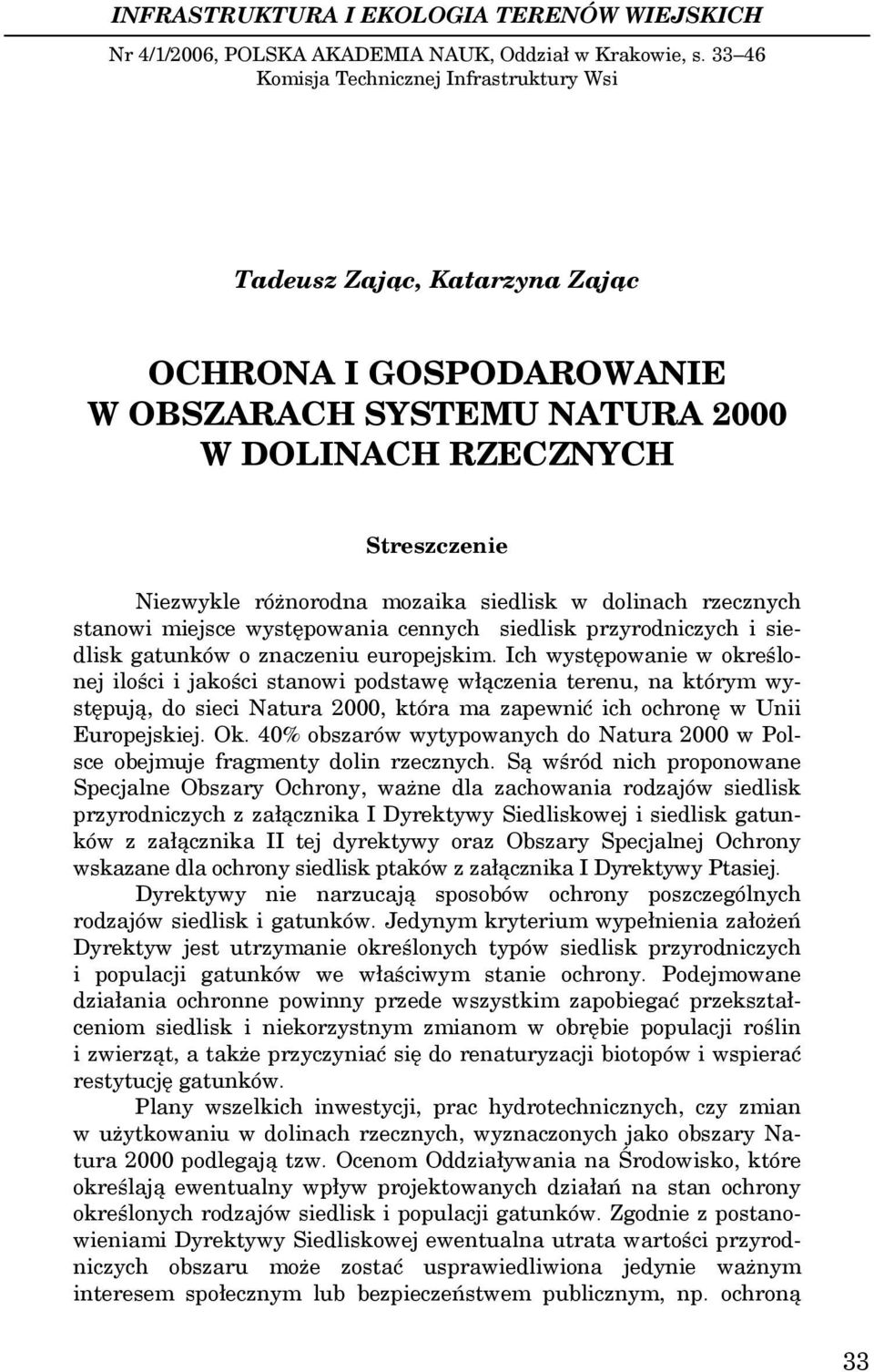 siedlisk w dolinach rzecznych stanowi miejsce występowania cennych siedlisk przyrodniczych i siedlisk gatunków o znaczeniu europejskim.